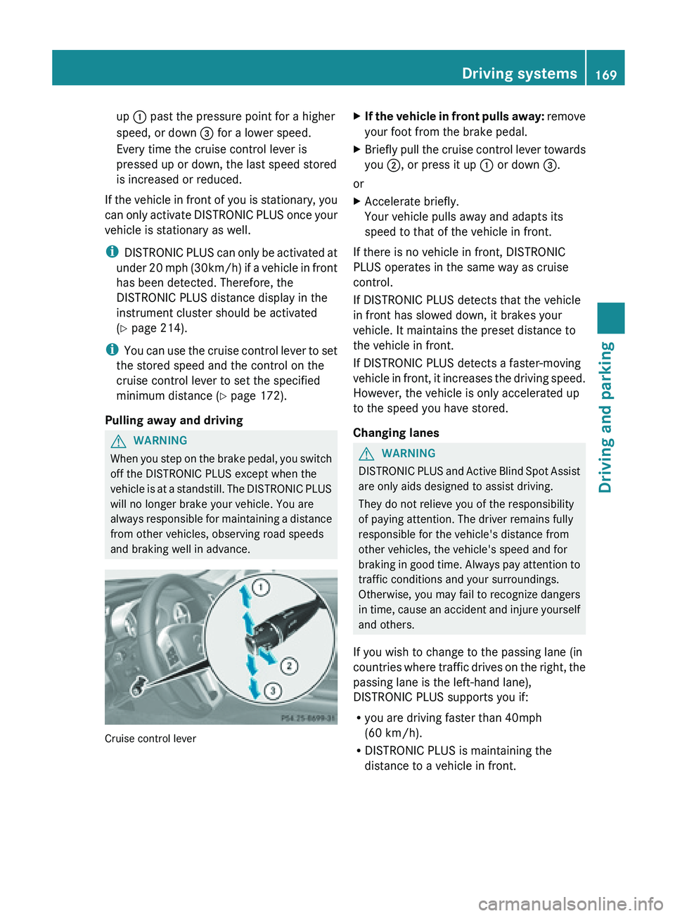 MERCEDES-BENZ SL-CLASS ROADSTER 2013  Owners Manual up 
: past the pressure point for a higher
speed, or down  = for a lower speed.
Every time the cruise control lever is
pressed up or down, the last speed stored
is increased or reduced.
If the vehicle