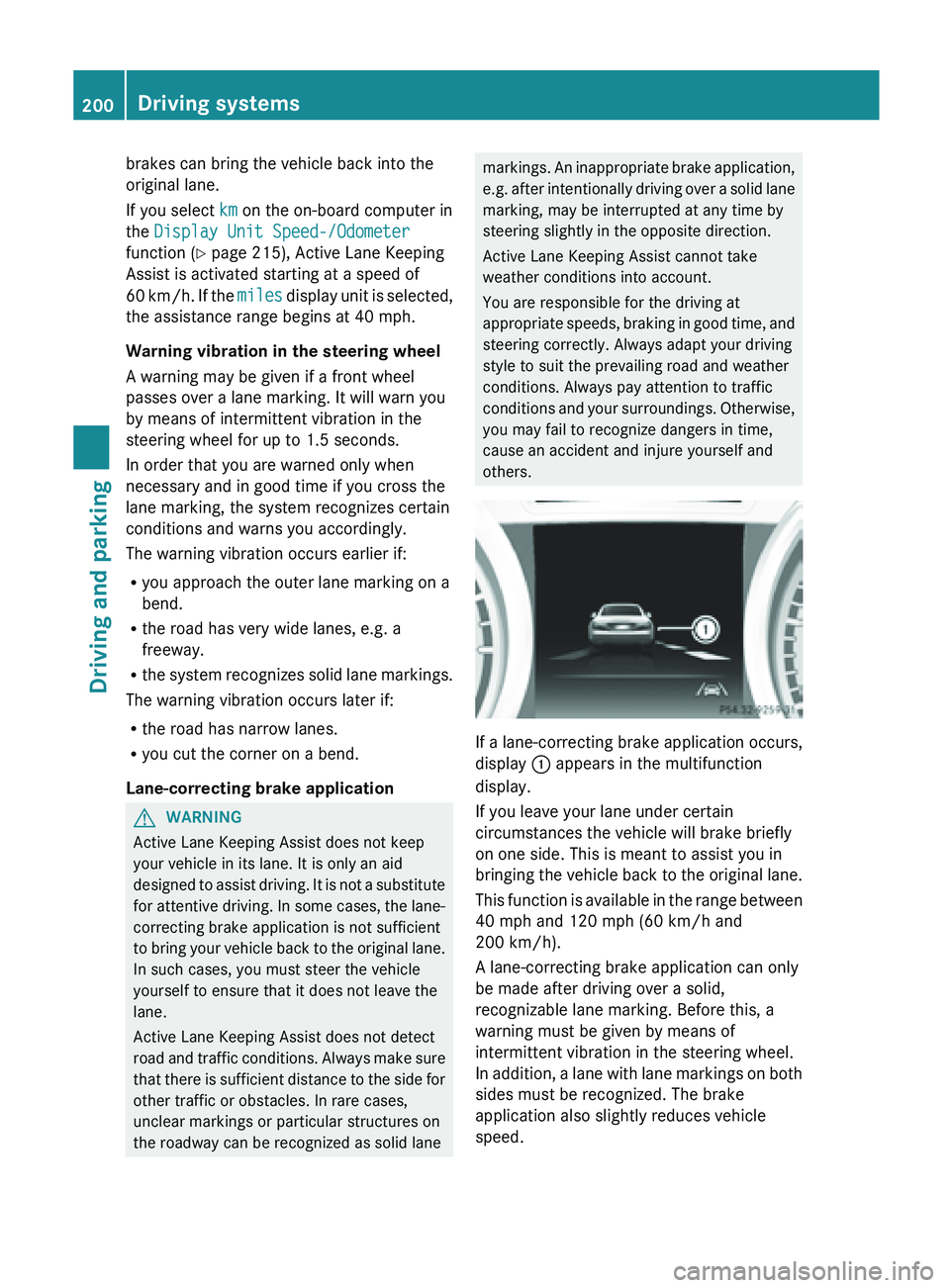 MERCEDES-BENZ SL-CLASS ROADSTER 2013  Owners Manual brakes can bring the vehicle back into the
original lane.
If you select 
km on the on-board computer in
the Display Unit Speed-/Odometer
function ( Y page 215), Active Lane Keeping
Assist is activated