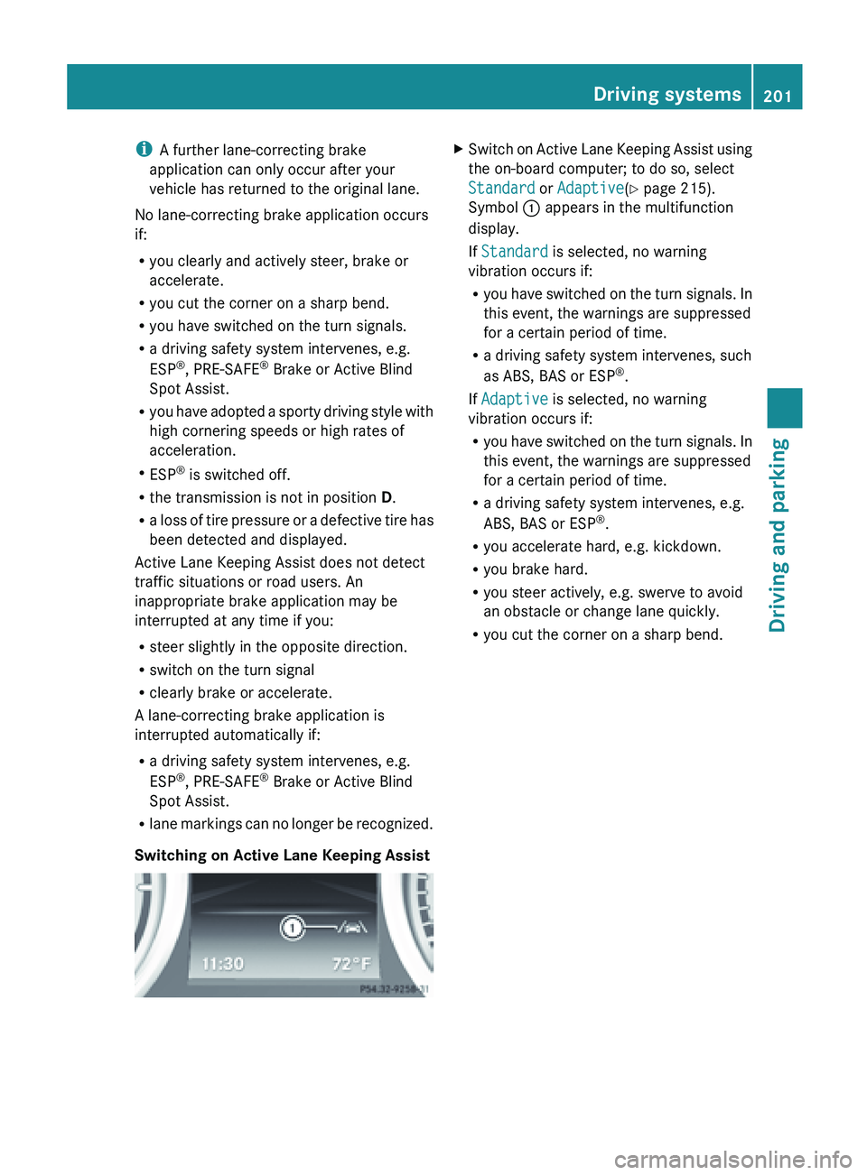MERCEDES-BENZ SL-CLASS ROADSTER 2013  Owners Manual i
A further lane-correcting brake
application can only occur after your
vehicle has returned to the original lane.
No lane-correcting brake application occurs
if:
R you clearly and actively steer, bra
