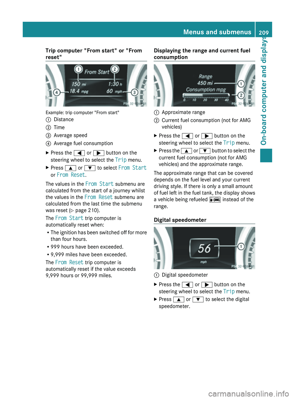 MERCEDES-BENZ SL-CLASS ROADSTER 2013  Owners Manual Trip computer "From start" or "From
reset"
Example: trip computer "From start"
:
Distance
; Time
= Average speed
? Average fuel consumption
X Press the = or ; button on the
ste