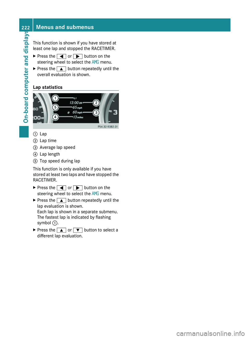 MERCEDES-BENZ SL-CLASS ROADSTER 2013  Owners Manual This function is shown if you have stored at
least one lap and stopped the RACETIMER.
X
Press the = or ; button on the
steering wheel to select the AMG menu.
X Press the  9 button repeatedly until the