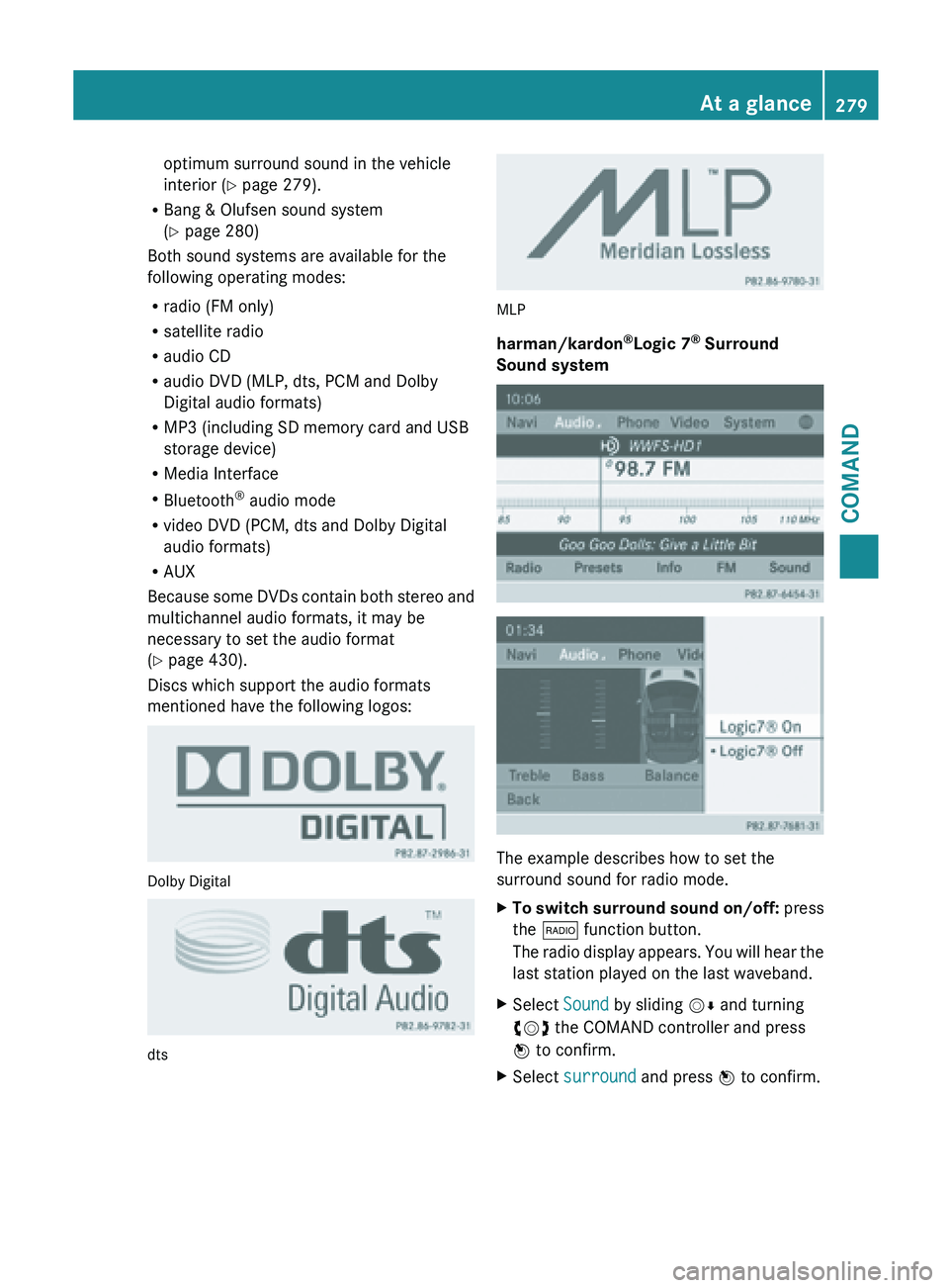 MERCEDES-BENZ SL-CLASS ROADSTER 2013  Owners Manual optimum surround sound in the vehicle
interior (Y page 279).
R Bang & Olufsen sound system
(Y page 280)
Both sound systems are available for the
following operating modes:
R radio (FM only)
R satellit