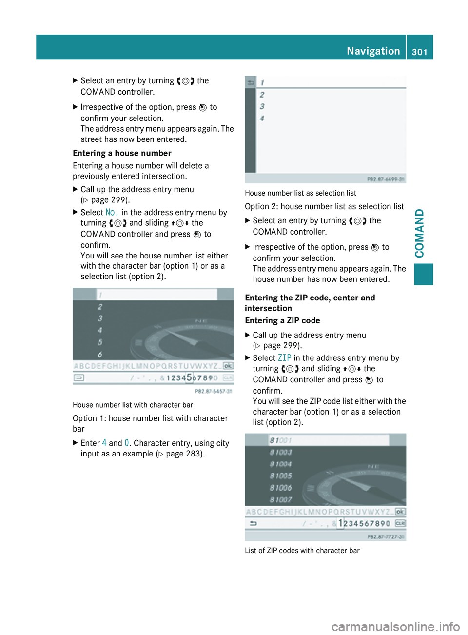 MERCEDES-BENZ SL-CLASS ROADSTER 2013  Owners Manual X
Select an entry by turning  cVd the
COMAND controller.
X Irrespective of the option, press  W to
confirm your selection.
The  address 
entry menu appears again. The
street has now been entered.
Ente