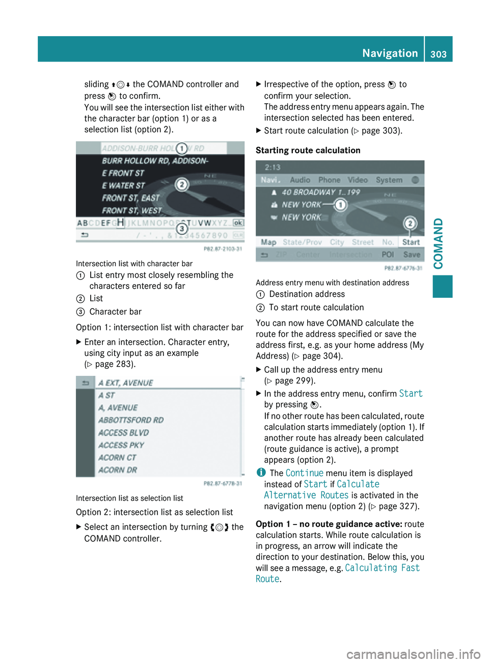 MERCEDES-BENZ SL-CLASS ROADSTER 2013  Owners Manual sliding 
ZVÆ the COMAND controller and
press W to confirm.
You  will 
see the intersection list either with
the character bar (option 1) or as a
selection list (option 2). Intersection list with char