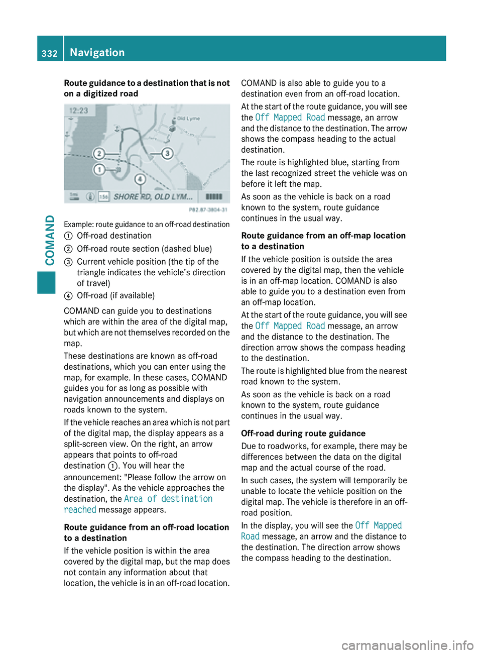 MERCEDES-BENZ SL-CLASS ROADSTER 2013  Owners Manual Route guidance to a destination that is not
on a digitized road
Example: route guidance to an off-road destination
:
Off-road destination
; Off-road route section (dashed blue)
= Current vehicle posit