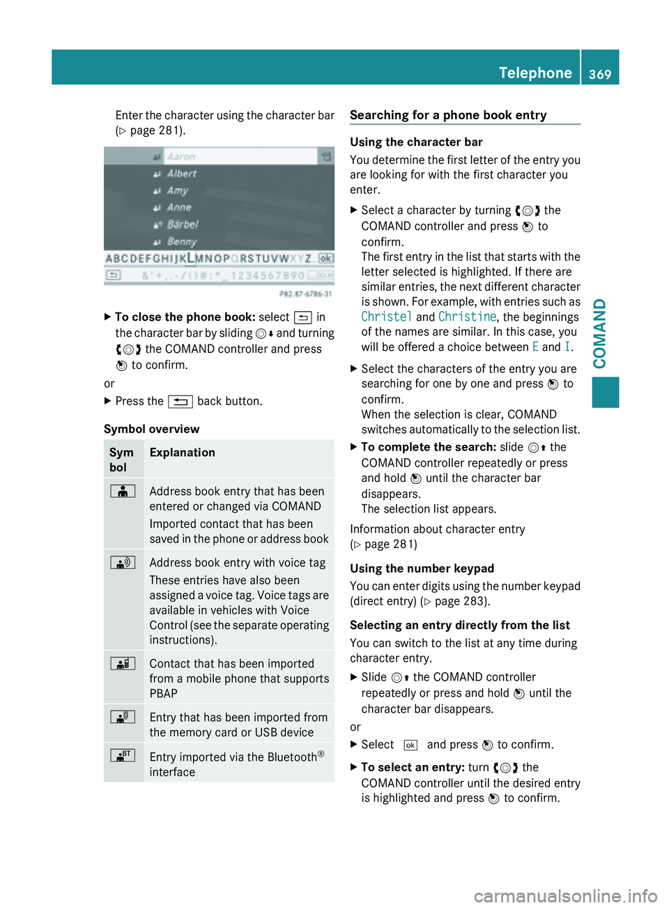MERCEDES-BENZ SL-CLASS ROADSTER 2013  Owners Manual Enter the character using the character bar
(Y page 281).
X
To close the phone book:  select & in
the  character 
bar by sliding VÆ and turning
cVd the COMAND controller and press
W to confirm.
or
X 