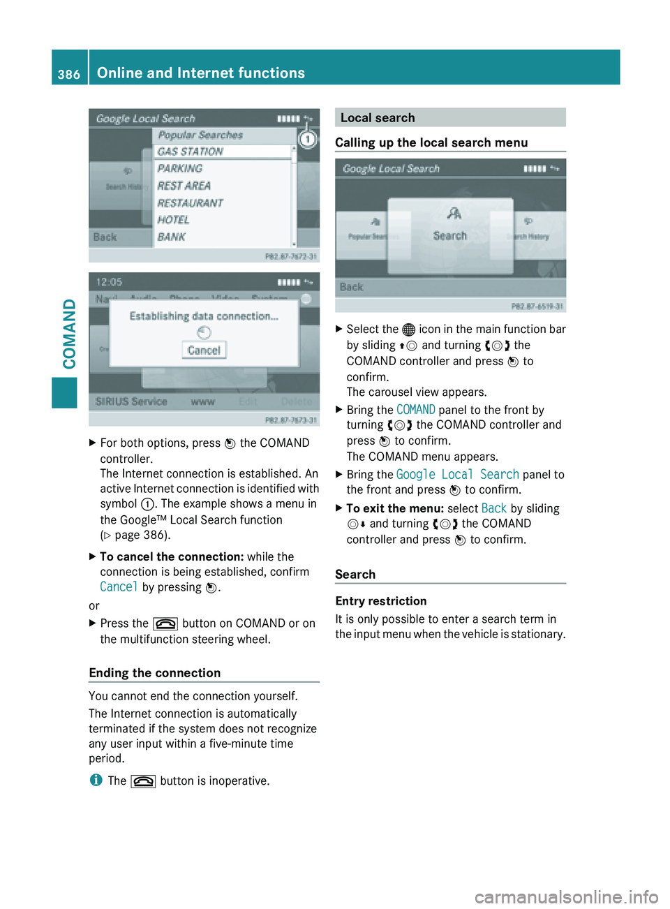 MERCEDES-BENZ SL-CLASS ROADSTER 2013  Owners Manual X
For both options, press W the COMAND
controller.
The Internet connection is established. An
active  Internet 
connection is identified with
symbol  :. The example shows a menu in
the Google™ Local
