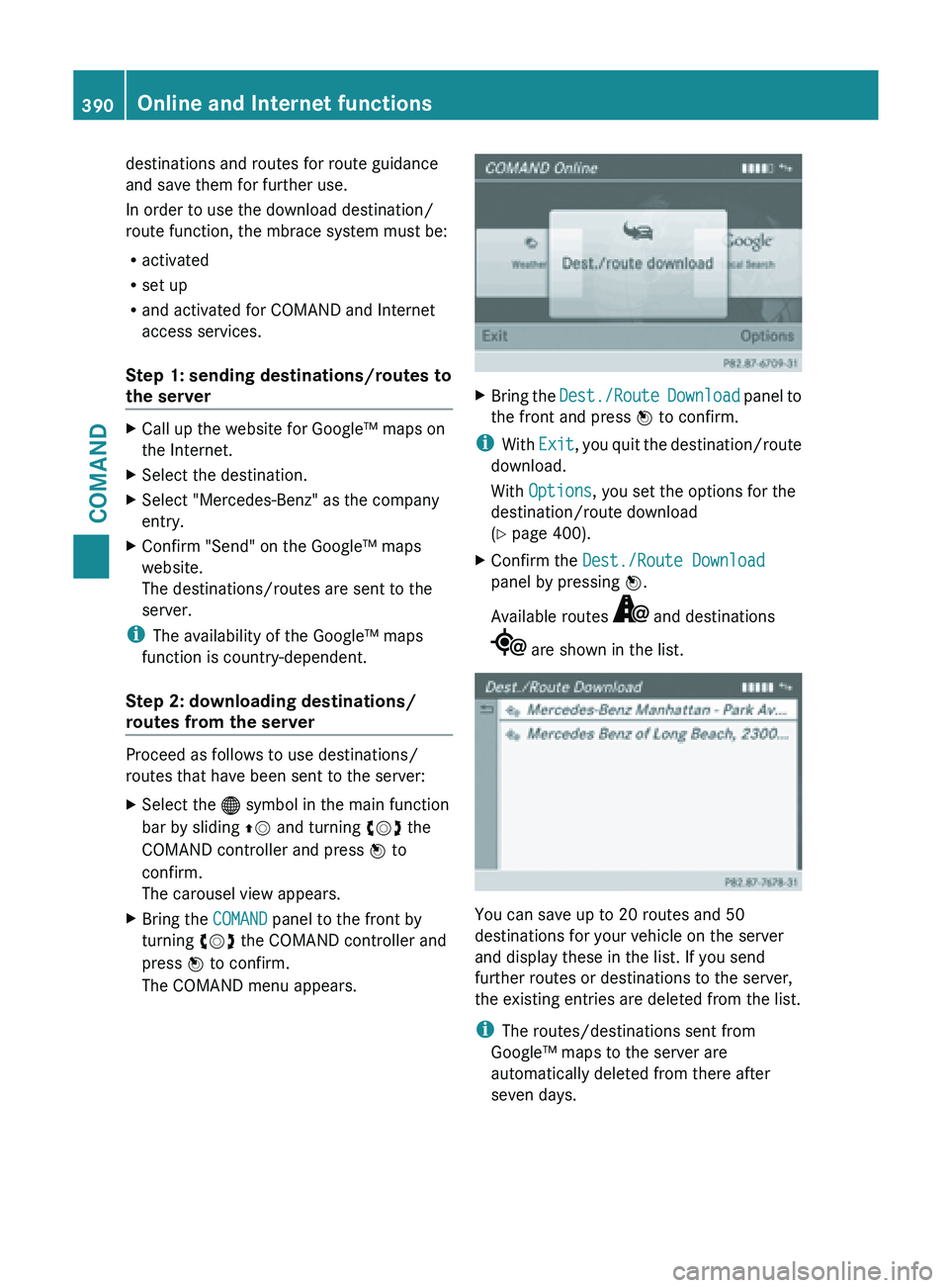MERCEDES-BENZ SL-CLASS ROADSTER 2013  Owners Manual destinations and routes for route guidance
and save them for further use.
In order to use the download destination/
route function, the mbrace system must be:
R
activated
R set up
R and activated for 