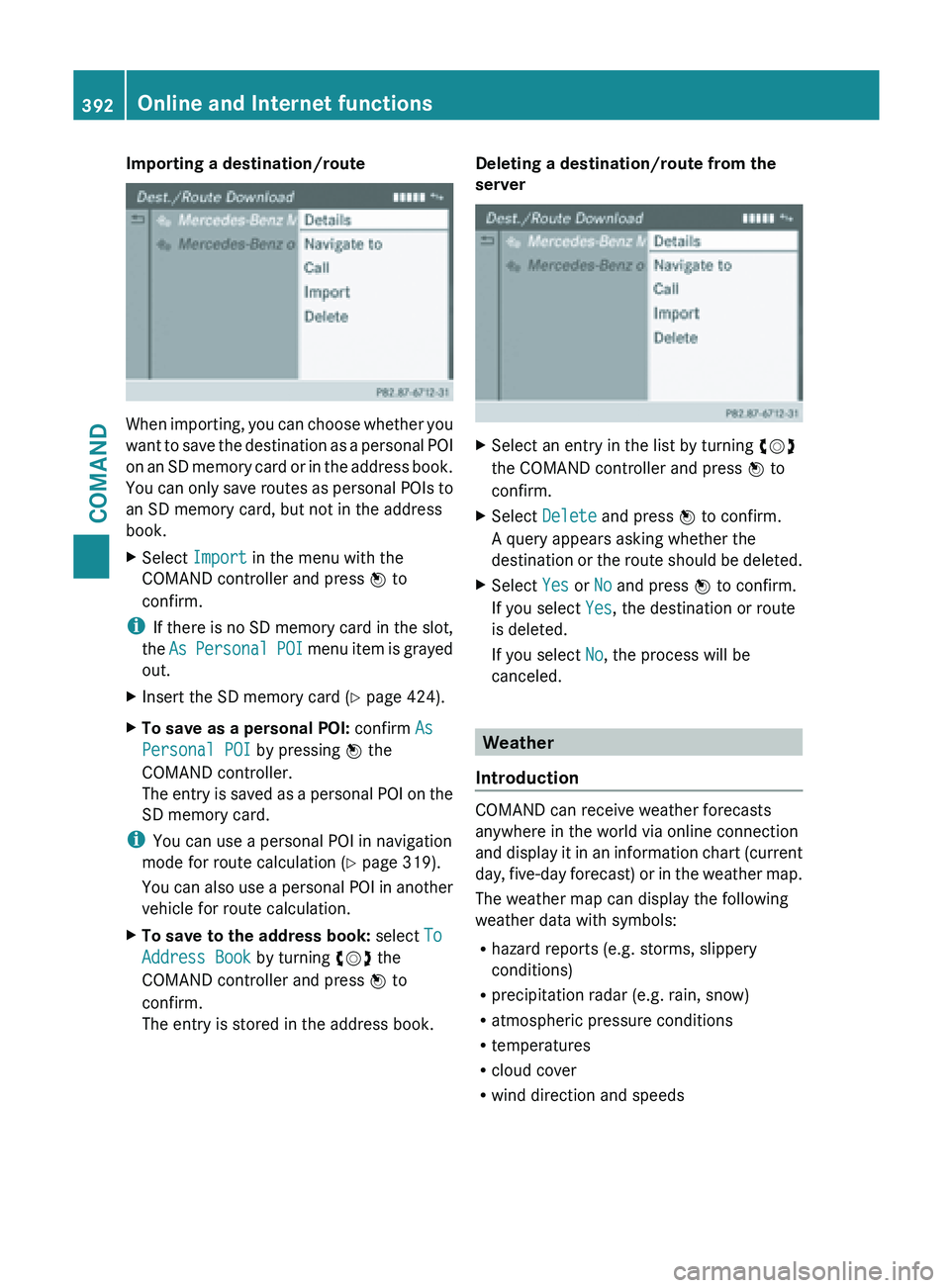 MERCEDES-BENZ SL-CLASS ROADSTER 2013  Owners Manual Importing a destination/route
When importing, you can choose whether you
want 
to 
save the destination as a personal POI
on an SD memory card or in the address book.
You can only save routes as perso