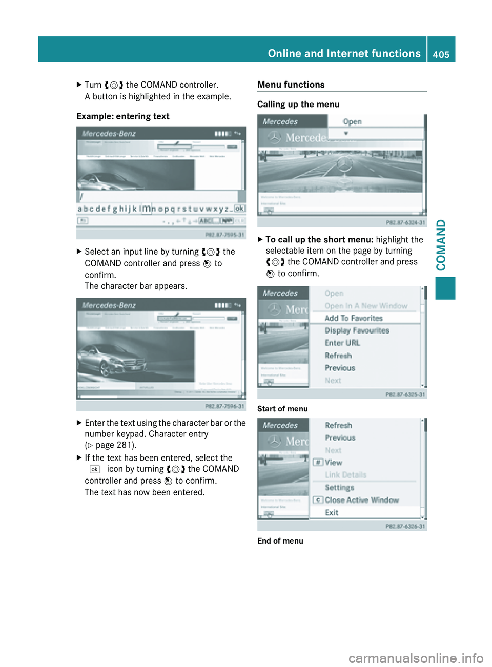 MERCEDES-BENZ SL-CLASS ROADSTER 2013  Owners Manual X
Turn cVd the COMAND controller.
A button is highlighted in the example.
Example: entering text X
Select an input line by turning cVd the
COMAND controller and press  W to
confirm.
The character bar 