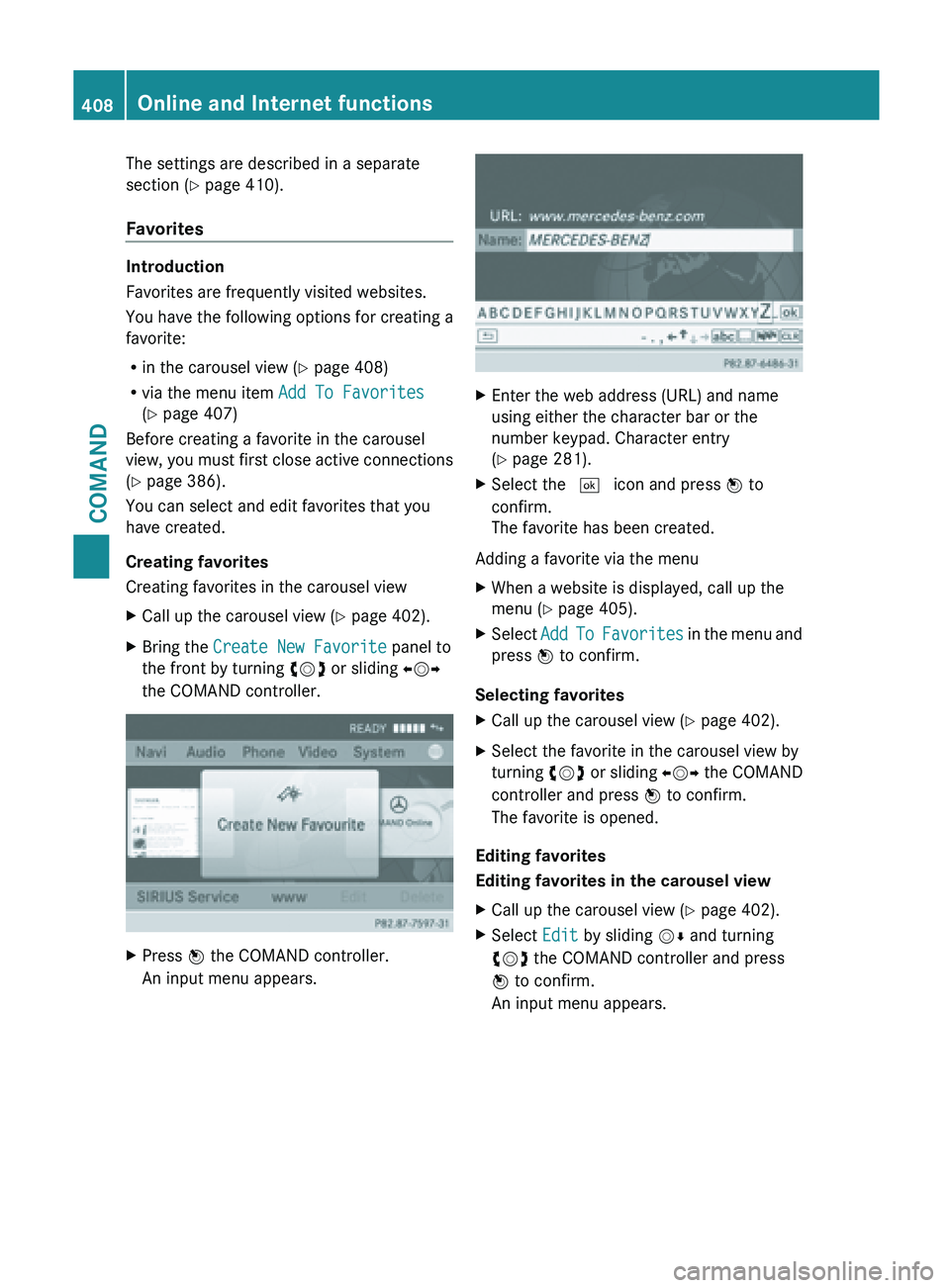 MERCEDES-BENZ SL-CLASS ROADSTER 2013  Owners Manual The settings are described in a separate
section (
Y page 410).
Favorites Introduction
Favorites are frequently visited websites.
You have the following options for creating a
favorite:
R
in the carou