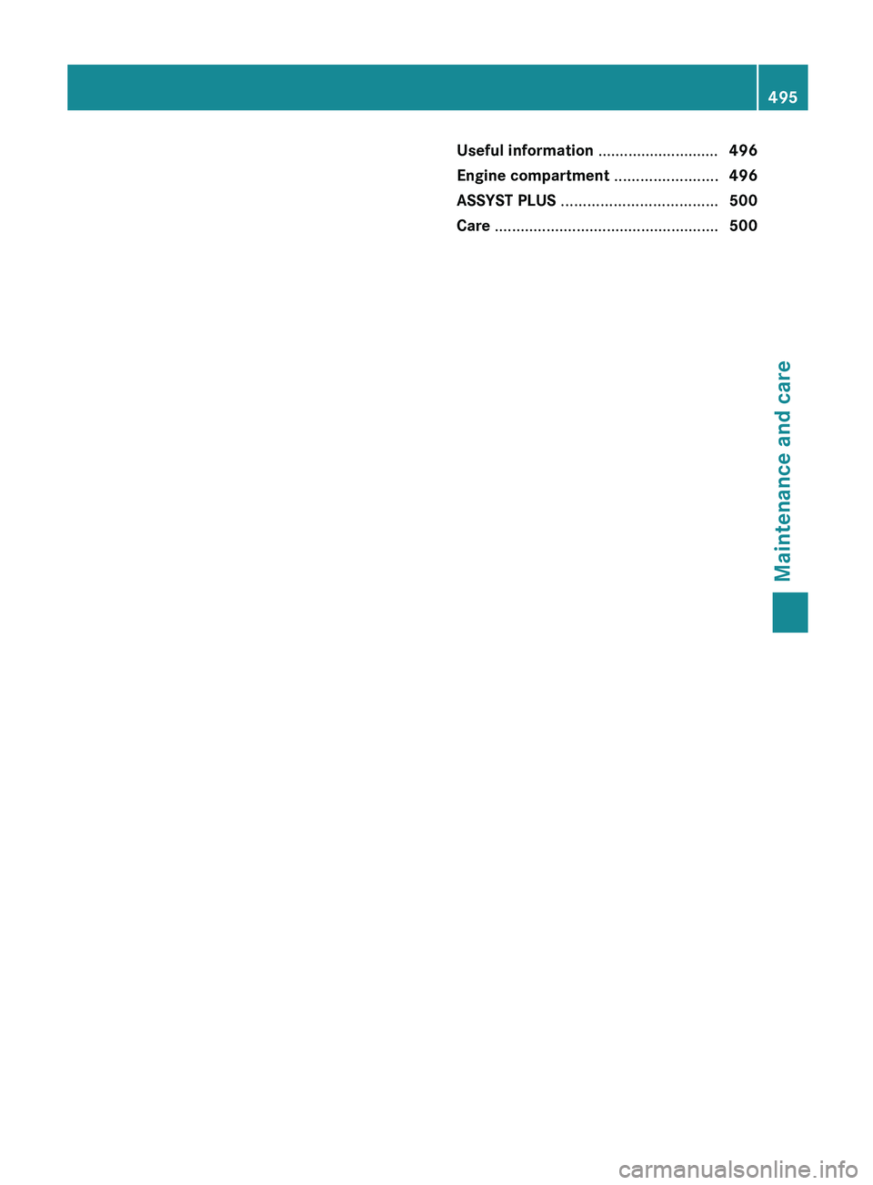 MERCEDES-BENZ SL-CLASS ROADSTER 2013  Owners Manual Useful information ............................
496
Engine compartment ........................ 496
ASSYST PLUS  .................................... 500
Care .........................................