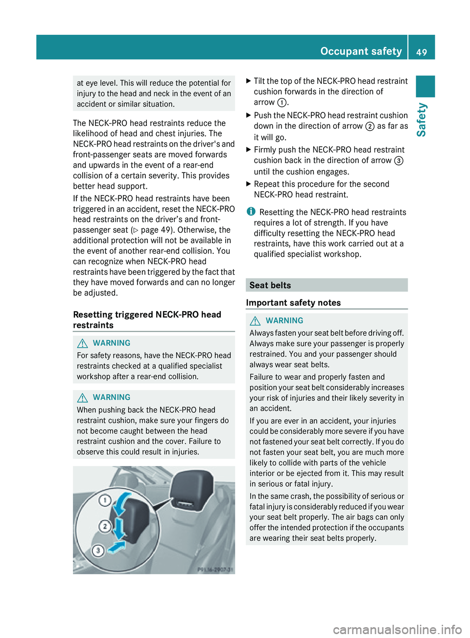 MERCEDES-BENZ SL-CLASS ROADSTER 2013  Owners Manual at eye level. This will reduce the potential for
injury 
to 
the head and neck in the event of an
accident or similar situation.
The NECK-PRO head restraints reduce the
likelihood of head and chest in