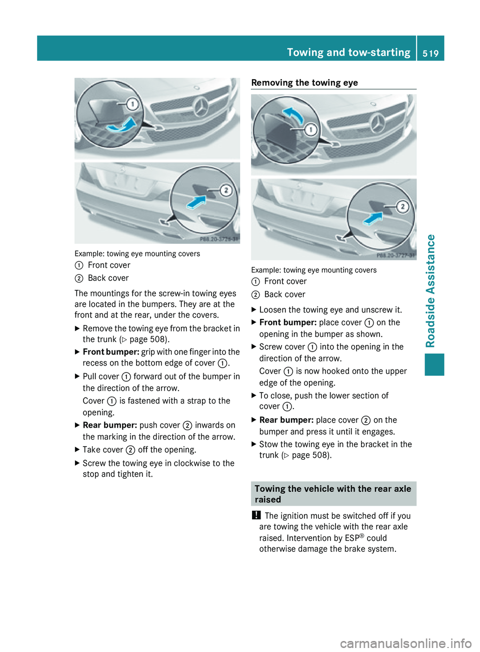 MERCEDES-BENZ SL-CLASS ROADSTER 2013  Owners Manual Example: towing eye mounting covers
:
Front cover
; Back cover
The mountings for the screw-in towing eyes
are located in the bumpers. They are at the
front and at the rear, under the covers.
X Remove 