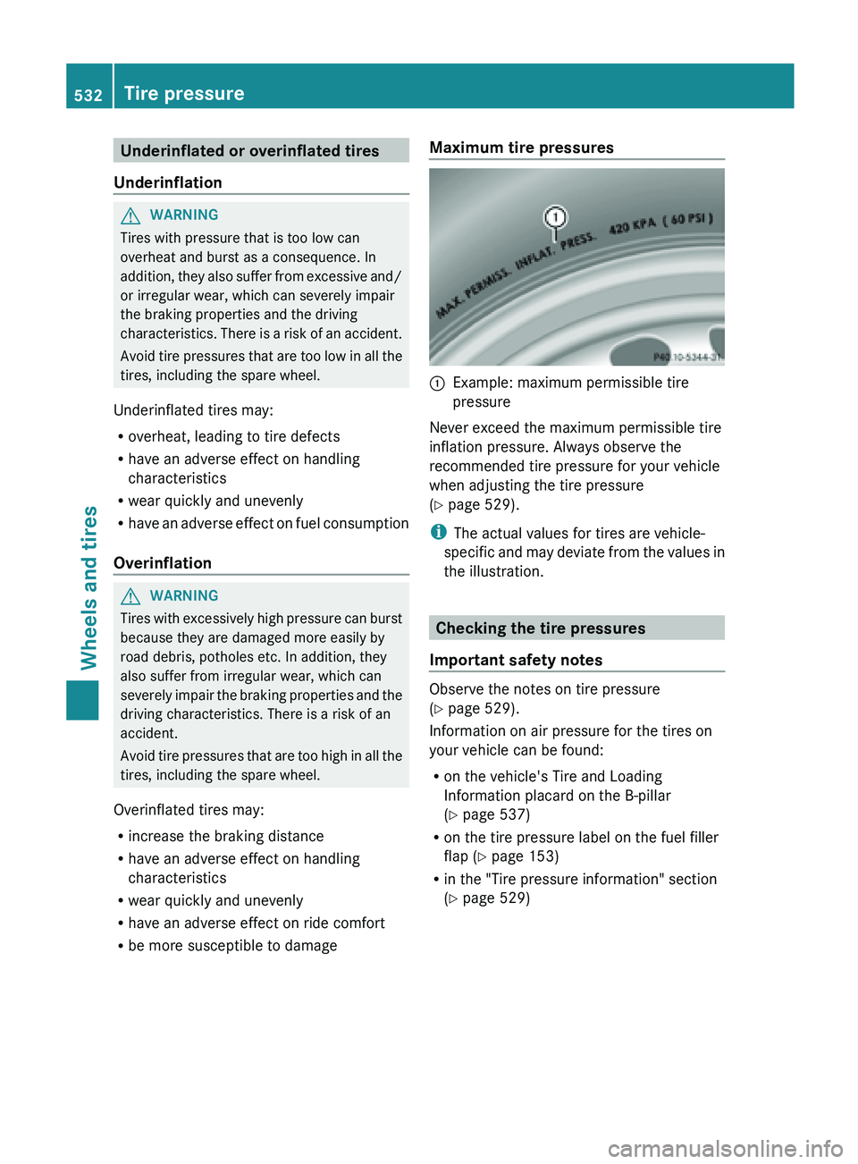 MERCEDES-BENZ SL-CLASS ROADSTER 2013  Owners Manual Underinflated or overinflated tires
Underinflation G
WARNING
Tires with pressure that is too low can
overheat and burst as a consequence. In
addition,  they 
also suffer from excessive and/
or irregul