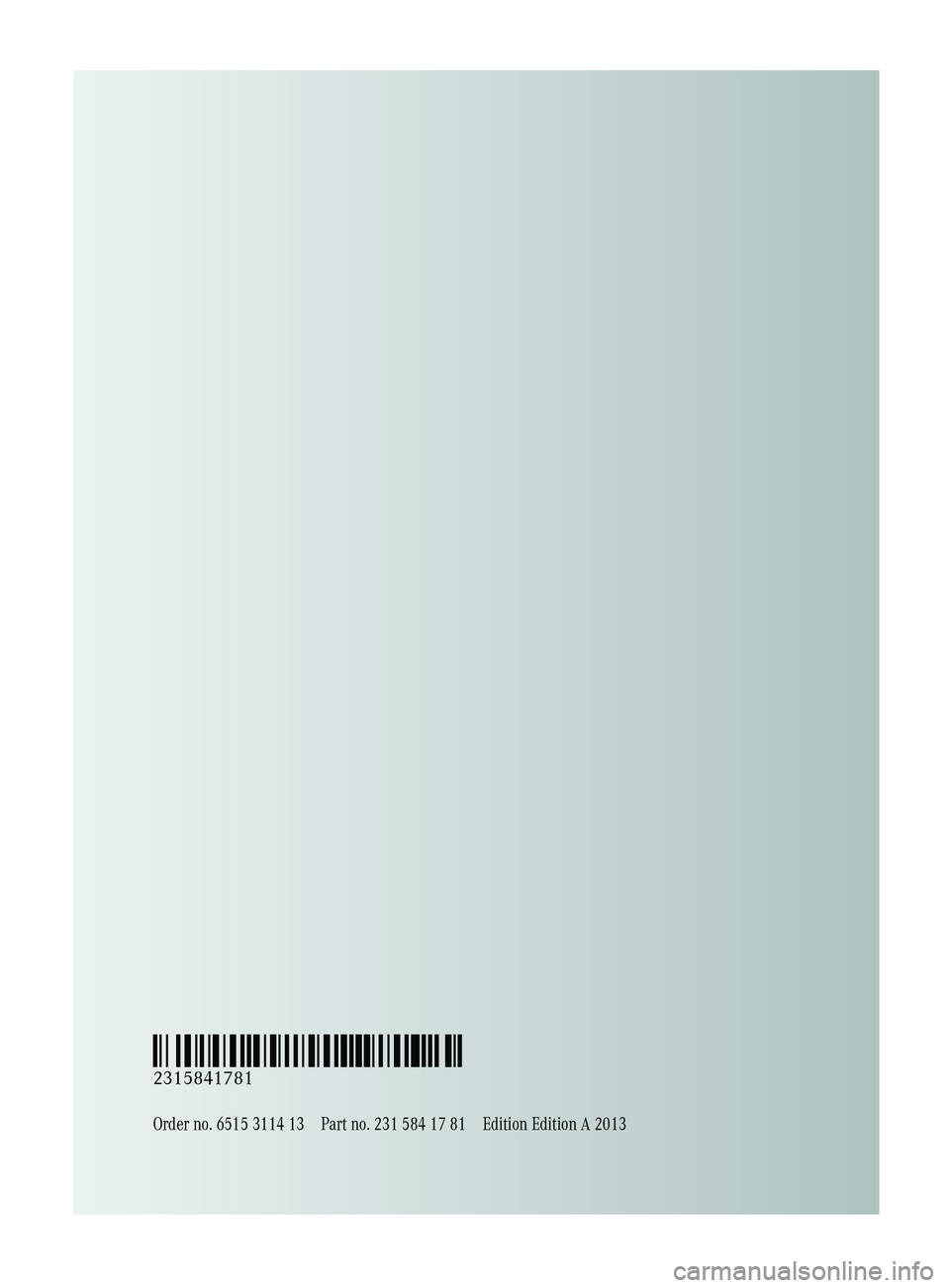 MERCEDES-BENZ SL-CLASS ROADSTER 2013  Owners Manual Order no. 6515 3114 13 Part no. 231 584 17 81 Edition Edition A 2013
É2315841781{ËÍ
2315841781  