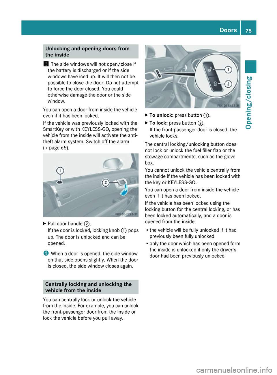 MERCEDES-BENZ SL-CLASS ROADSTER 2013  Owners Manual Unlocking and opening doors from
the inside
!  The side windows will not open/close if
the battery is discharged or if the side
windows have iced up. It will then not be
possible to close the door. Do