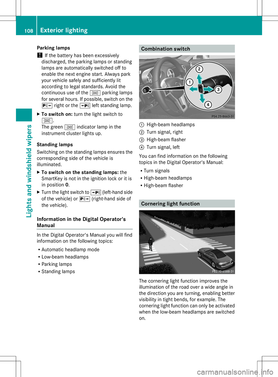 MERCEDES-BENZ SL-CLASS ROADSTER 2014  Owners Manual Parking lamps
!
If the battery has been excessively
discharged, the parking lamps or standing
lamps are automatically switched off to
enable the next engine start. Always park
your vehicle safely and 