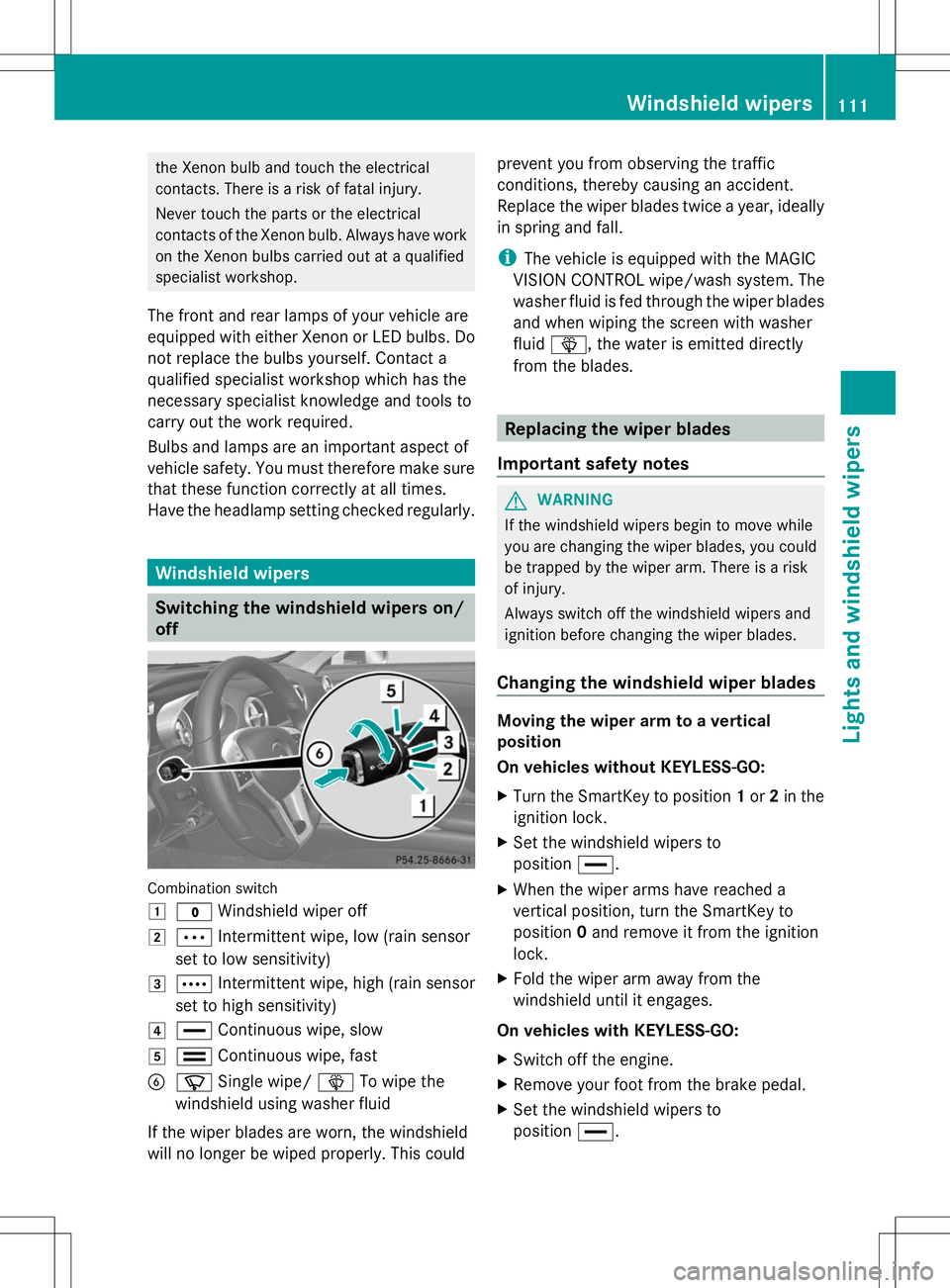 MERCEDES-BENZ SL-CLASS ROADSTER 2014  Owners Manual the Xenon bulb and touch the electrical
contacts. There is a risk of fatal injury.
Never touch the parts or the electrical
contacts of the Xenon bulb. Always have work
on the Xenon bulbs carried out a