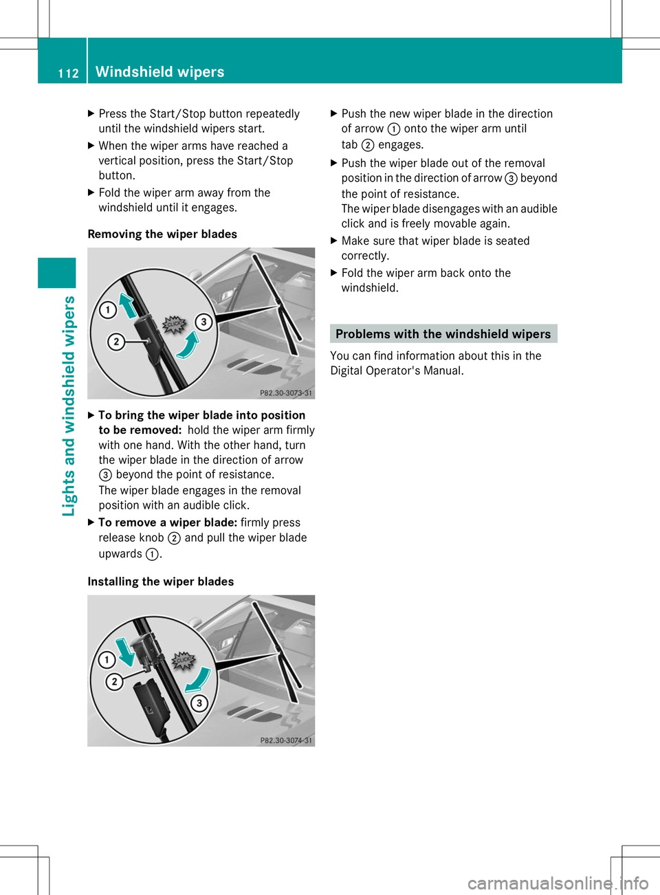 MERCEDES-BENZ SL-CLASS ROADSTER 2014  Owners Manual X
Press the Start/Stop button repeatedly
until the windshield wipers start.
X When the wiper arms have reached a
vertical position, press the Start/Stop
button.
X Fold the wiper arm away from the
wind