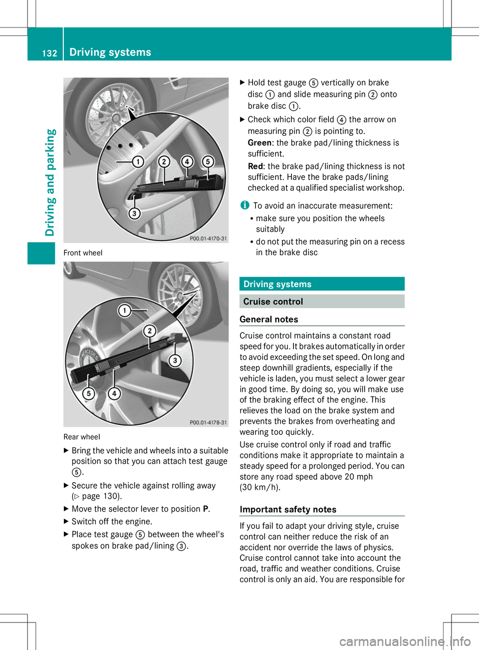 MERCEDES-BENZ SL-CLASS ROADSTER 2014  Owners Manual Front wheel
Rear wheel
X
Bring the vehicle and wheels into a suitable
position so that you can attach test gauge
A.
X Secure the vehicle against rolling away
(Y page 130).
X Move the selector lever to