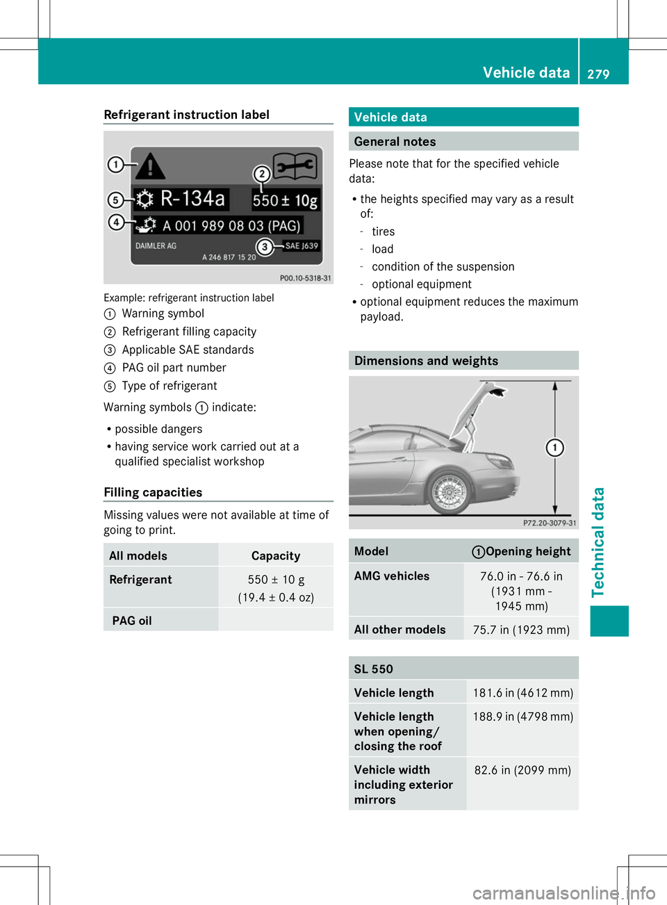 MERCEDES-BENZ SL-CLASS ROADSTER 2014  Owners Manual Refrigerant instruction label
Example: refrigerant instruction label
:
Warning symbol
; Refrigerant filling capacity
= Applicable SAE standards
? PAG oil part number
A Type of refrigerant
Warning symb