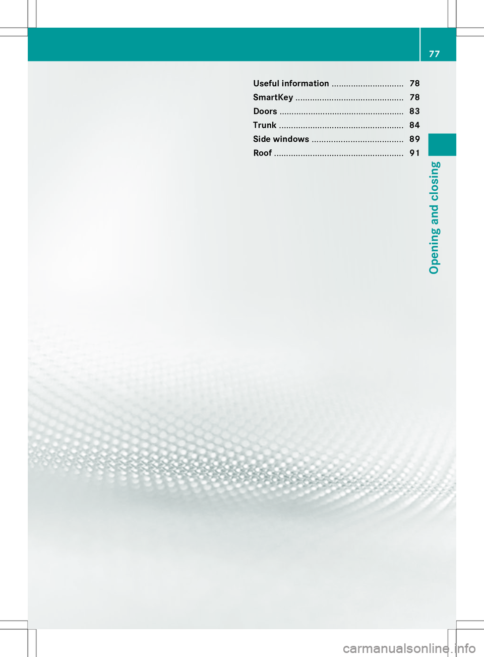 MERCEDES-BENZ SL-CLASS ROADSTER 2014  Owners Manual Useful information
..............................78
SmartKey ............................................. 78
Doors .................................................... 83
Trunk ......................