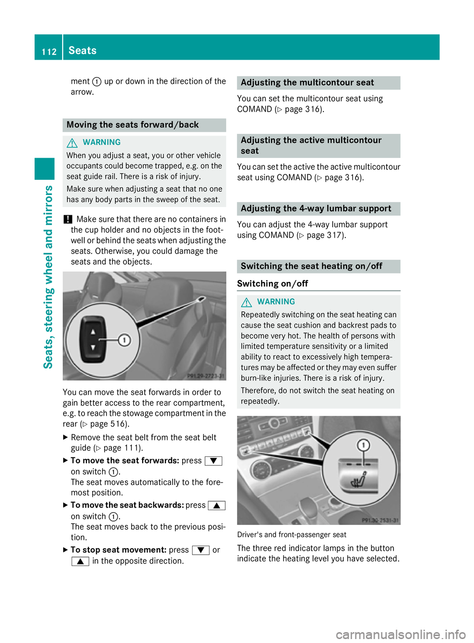 MERCEDES-BENZ SL-CLASS ROADSTER 2016  Owners Manual ment:up or down in the direction of the
arrow.
Moving the seats forward/back
GWARNING
When you adjust a seat, you or other vehicle
occupants could become trapped, e.g. on the seat guide rail. There is