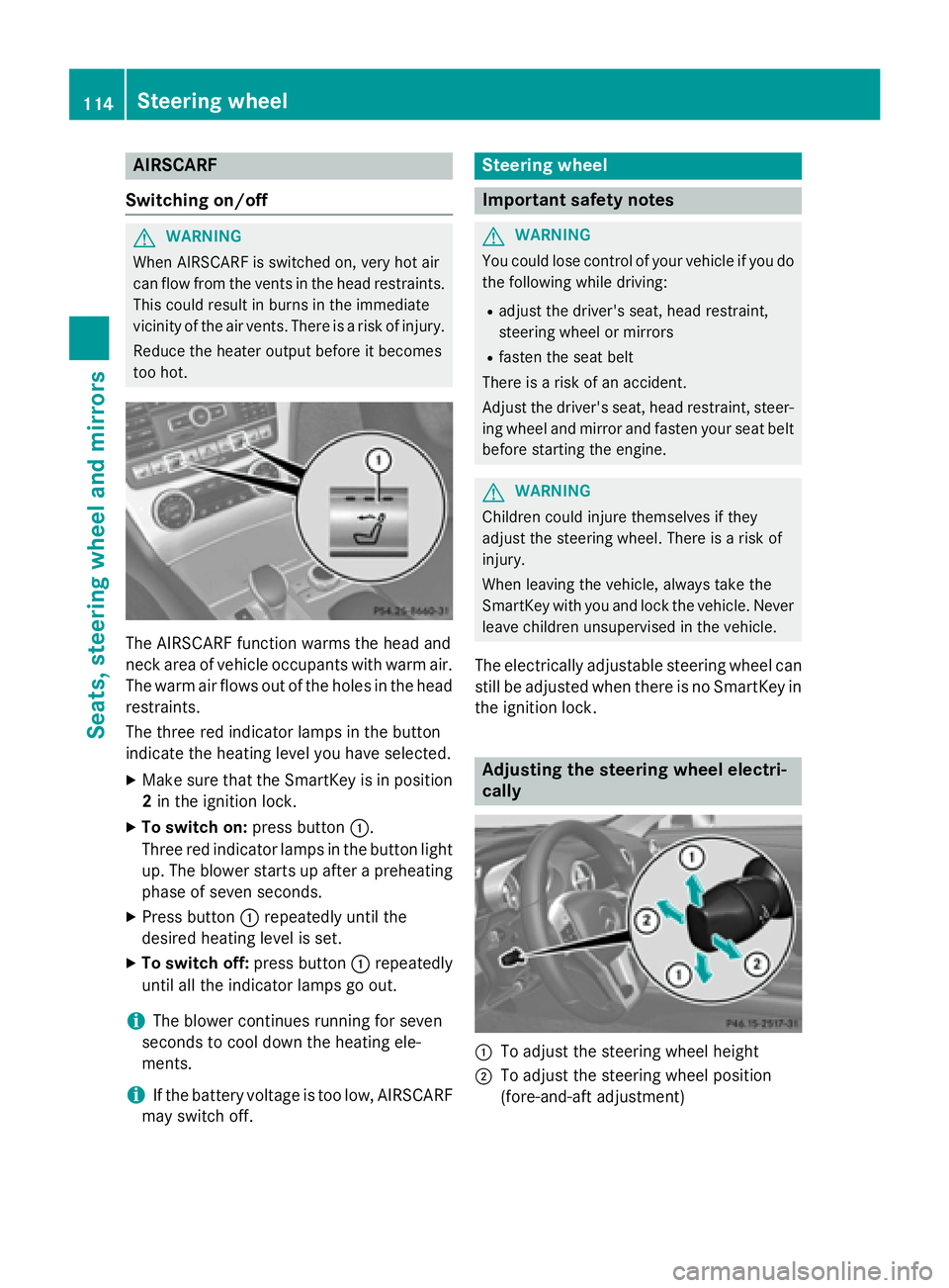 MERCEDES-BENZ SL-CLASS ROADSTER 2016  Owners Manual AIRSCARF
Switching on/off
GWARNIN G
When AIRSCARF is switched on ,ver yhot air
can flo wfrom th events in th ehead restraints .
This could result in burn sin th eimmediat e
vicinity of th eair vents .