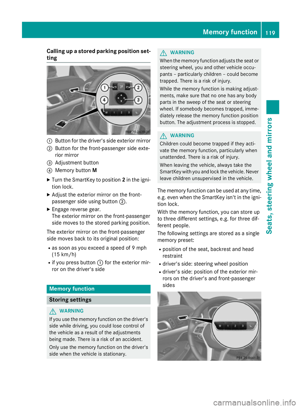 MERCEDES-BENZ SL-CLASS ROADSTER 2016  Owners Manual Calling up a stored parking position set-
ting
:Button for the driver's side exterior mirror
;Button for the front-passenger side exte-
rior mirror
=Adjustment button
?Memory buttonM
XTurn the Sma