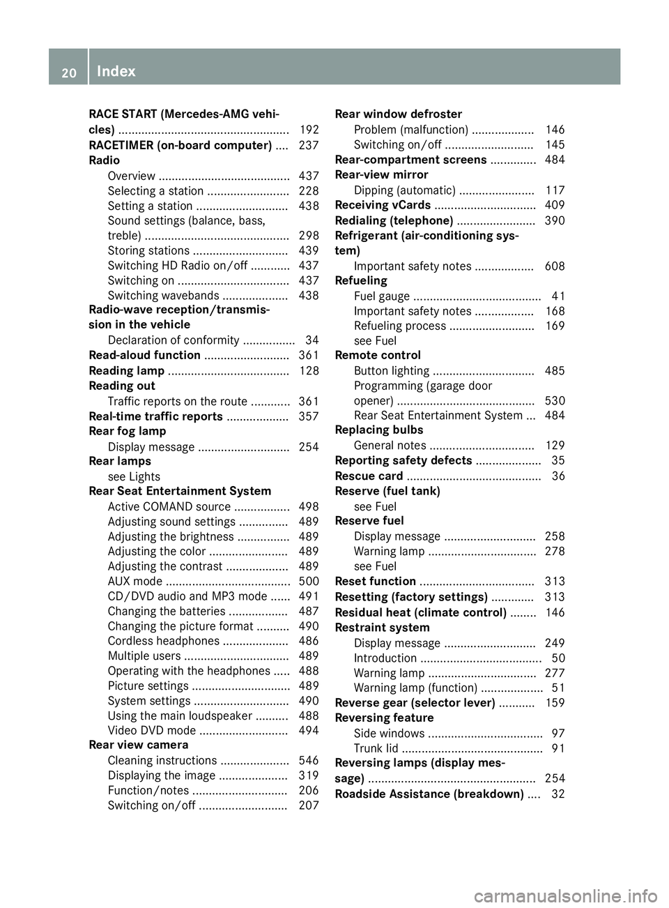 MERCEDES-BENZ SL-CLASS ROADSTER 2016  Owners Manual RACE START (Mercedes-AMG vehi-
cles).................................................... 192
RACETIMER (on-board computer) .... 237
Radio
Overview ........................................ 437
Selectin