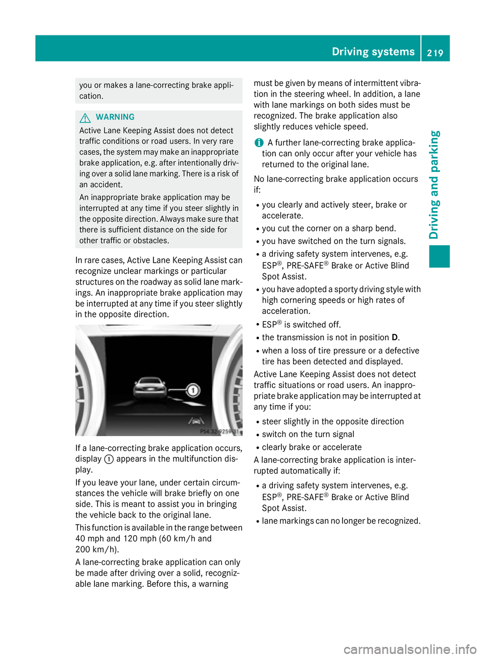 MERCEDES-BENZ SL-CLASS ROADSTER 2016  Owners Manual you or makesalane-correcting brak eappli -
cation .
GWARNIN G
Active Lan eKeepin gAssis tdoes no tdetec t
traffic condition sor roa dusers. In ver yrar e
cases, th esystem may mak ean inappropriat e
b