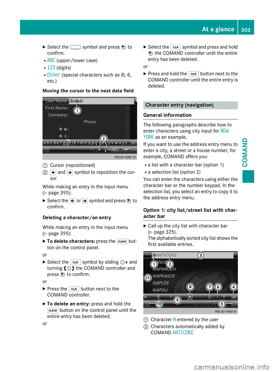MERCEDES-BENZ SL-CLASS ROADSTER 2016  Owners Manual XSelect thepsymbol and press Wto
confirm.
RABC(upper/lower case)
R123(digits)
ROther(special characters such as @, €,
etc.)
Moving the cursor to the next data field
:Cursor (repositioned)
;2 and 3sy