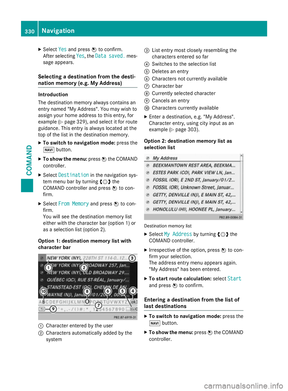 MERCEDES-BENZ SL-CLASS ROADSTER 2016  Owners Manual XSelectYesand press Wto confirm.
After selecting Yes
, theDatasaved.mes-
sage appears.
Selecting a destination from the desti-
nation memory (e.g. My Address)
Introduction
The destination memory alway
