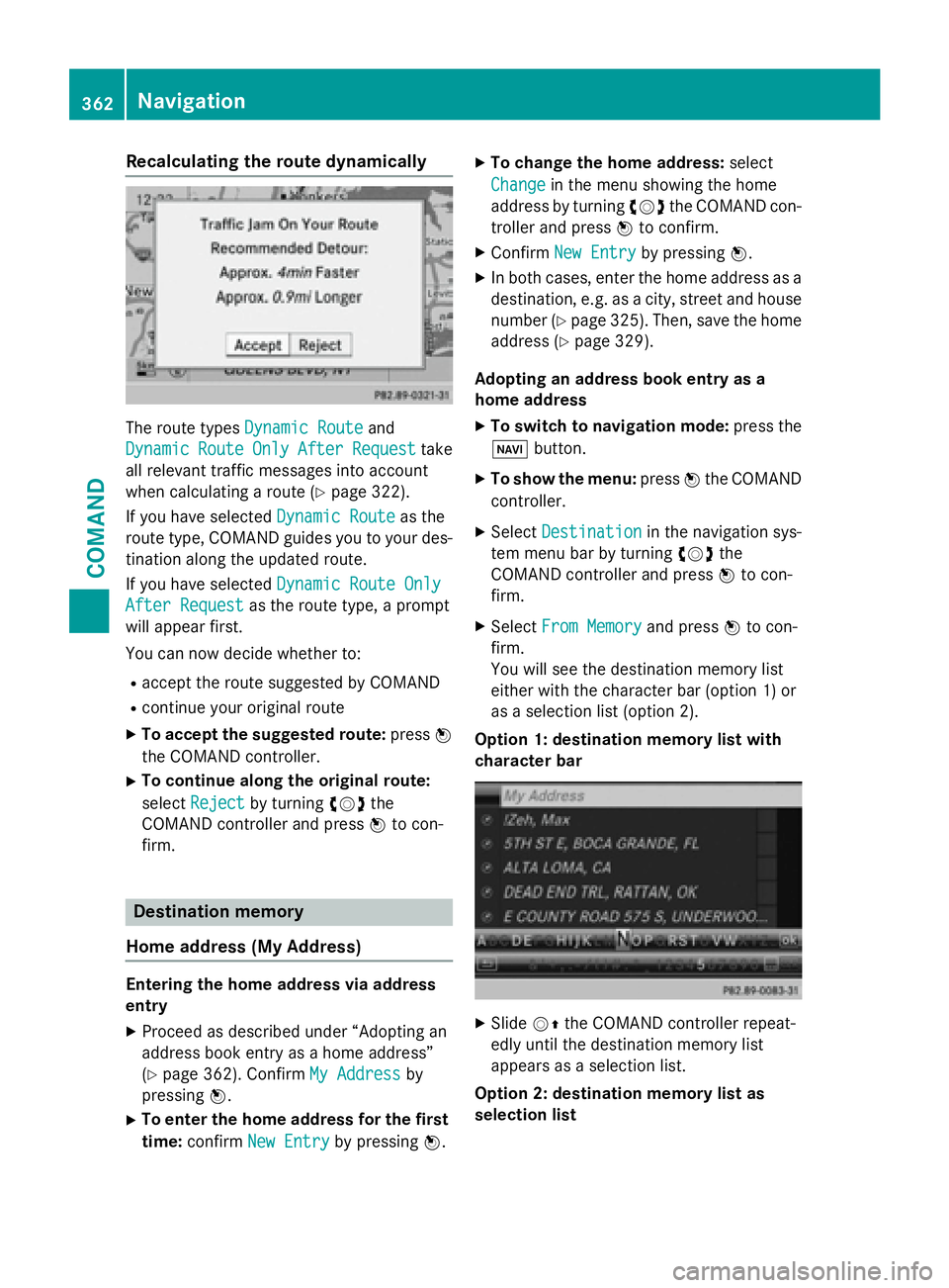 MERCEDES-BENZ SL-CLASS ROADSTER 2016  Owners Manual Recalculating the route dynamically
The route typesDynamic Routeand
Dynamic
RouteOnlyAfterRequesttake
all relevant traffic messages into account
when calculating a route (
Ypage 322).
If you have sele