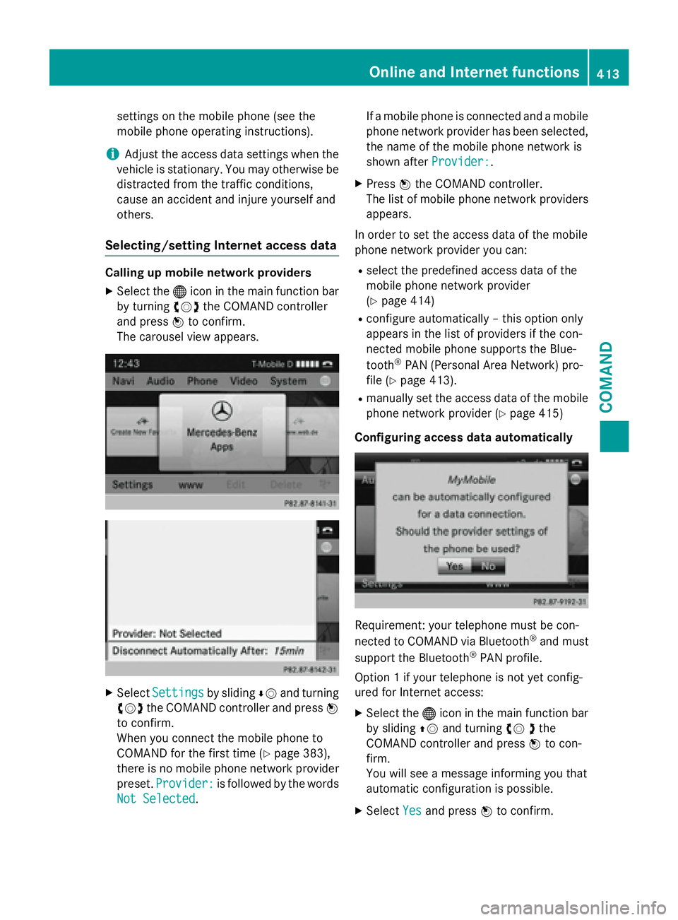 MERCEDES-BENZ SL-CLASS ROADSTER 2016  Owners Manual settings on the mobile phone (see the
mobile phone operating instructions).
iAdjust the access data settings when the
vehicle is stationary. You may otherwise be
distracted from the traffic conditions