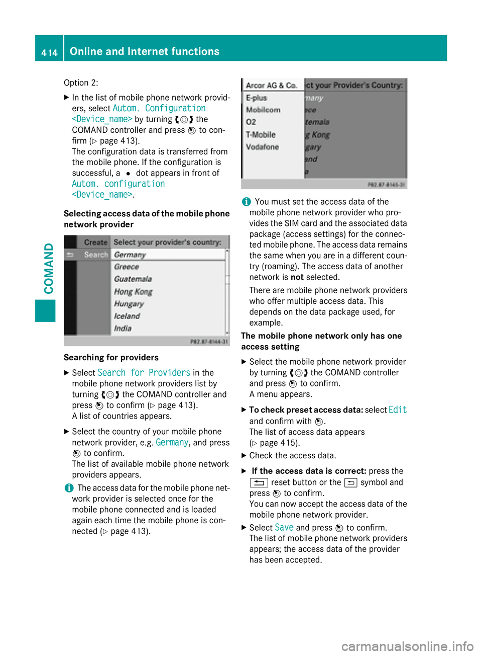 MERCEDES-BENZ SL-CLASS ROADSTER 2016  Owners Manual Option 2:
XIn the list of mobile phone network provid-
ers, selectAutom. Configuration
<Device_name>by turningcVdthe
COMAND controller and press Wto con-
firm (
Ypage 413).
The configuration data is t