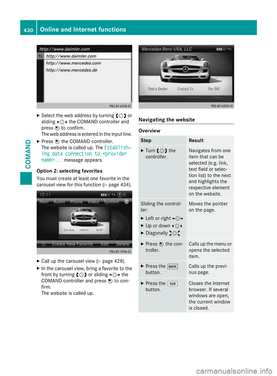 MERCEDES-BENZ SL-CLASS ROADSTER 2016  Owners Manual XSelect the web address by turningcVdor
sliding ZVÆthe COMAND controller and
press Wto confirm.
The web address is entered in the input line.
XPress Wthe COMAND controller.
The website is called up. 