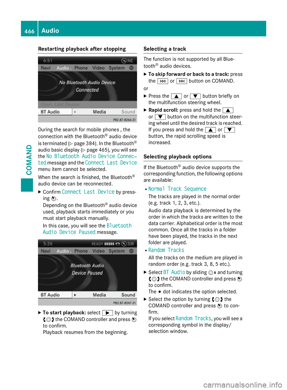 MERCEDES-BENZ SL-CLASS ROADSTER 2016  Owners Manual Restarting playback after stopping
During the search for mobile phones , the
connection with the Bluetooth®audio device
is terminated (
Ypage 384). In the Bluetooth®
audio basic display (Ypage 465),