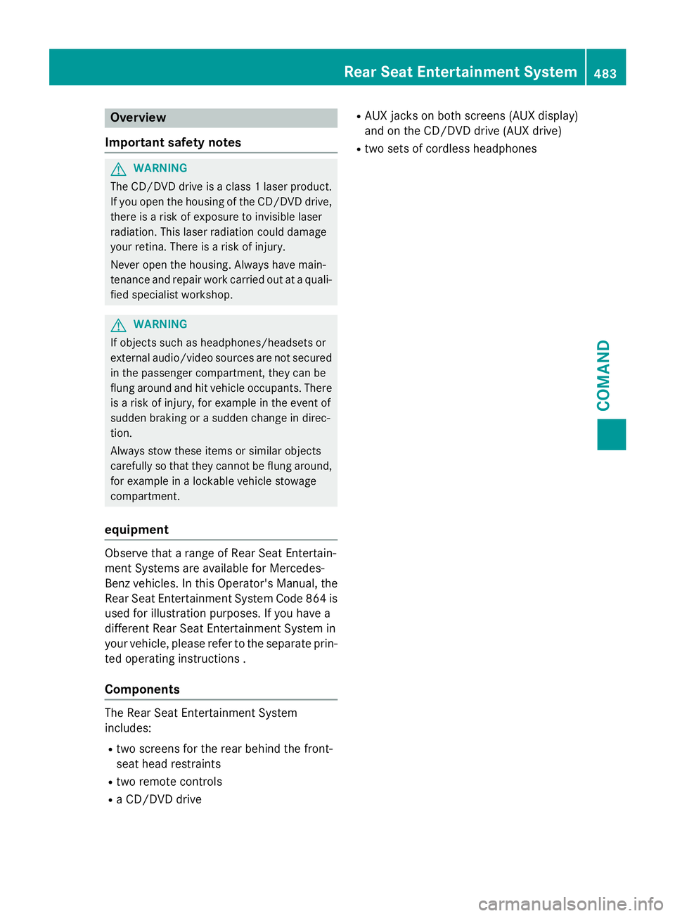 MERCEDES-BENZ SL-CLASS ROADSTER 2016  Owners Manual Overview
Important safety notes
GWARNING
The CD/DVD drive is a class 1 laser product.
If you open the housing of the CD/DVD drive,
there is a risk of exposure to invisible laser
radiation. This laser 