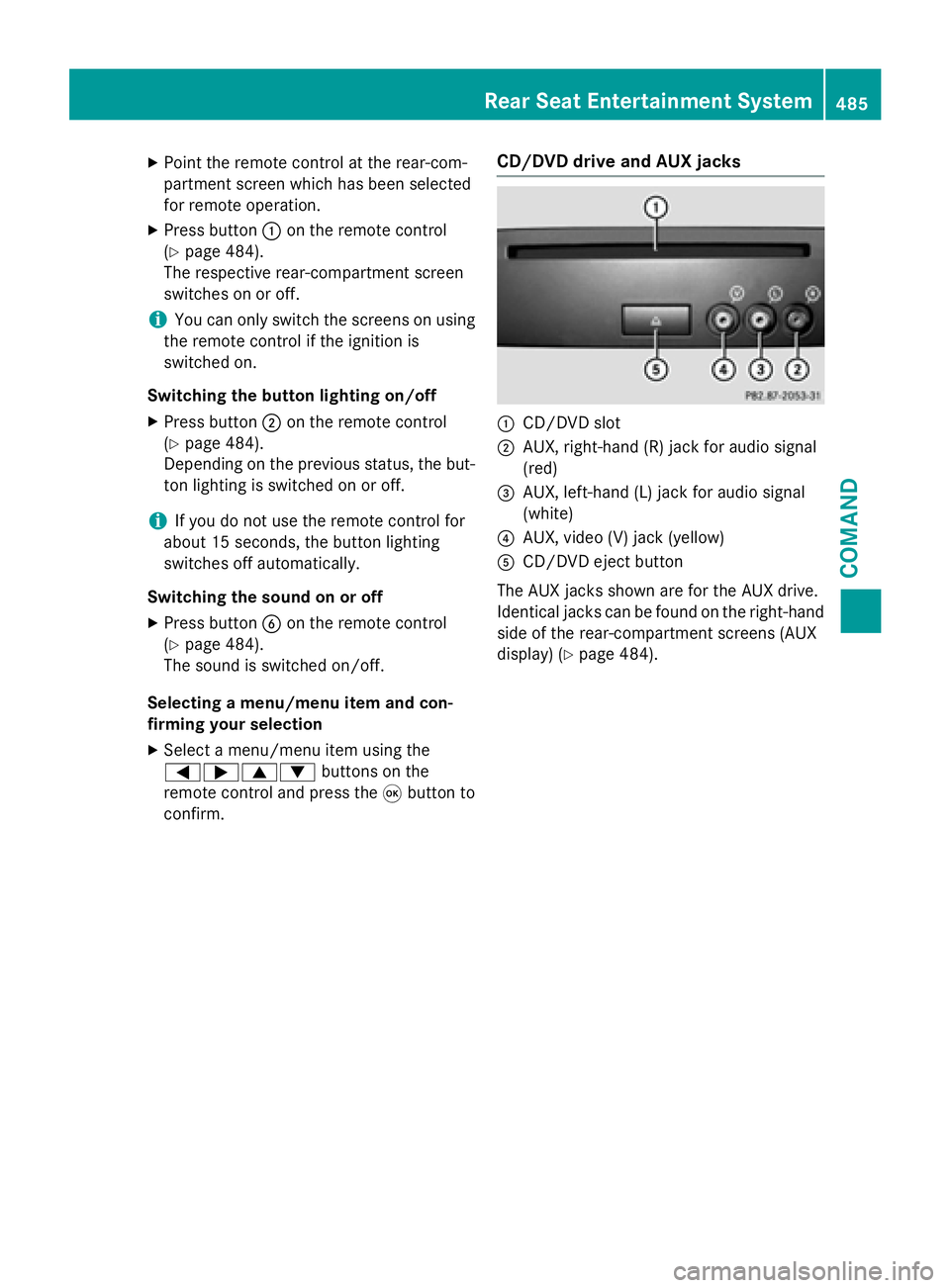 MERCEDES-BENZ SL-CLASS ROADSTER 2016  Owners Manual XPoint the remote control at the rear-com-
partment screen which has been selected
for remote operation.
XPress button:on the remote control
(
Ypage 484).
The respective rear-compartment screen
switch