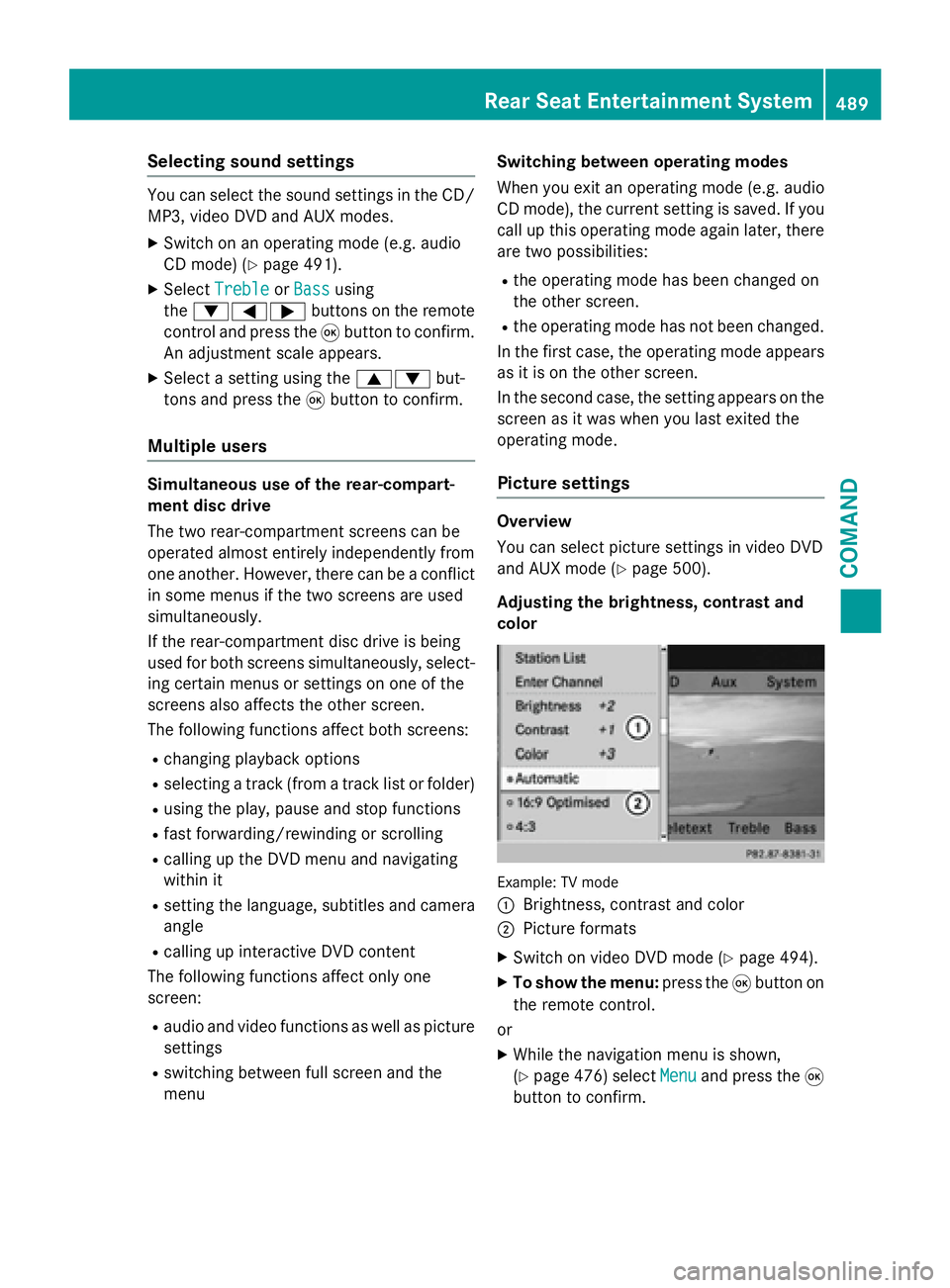 MERCEDES-BENZ SL-CLASS ROADSTER 2016  Owners Manual Selecting sound settings
You can select the sound settings in the CD/
MP3, video DVD and AUX modes.
XSwitch on an operating mode (e.g. audio
CD mode) (
Ypage 491).
XSelectTrebleorBassusing
the :=; but