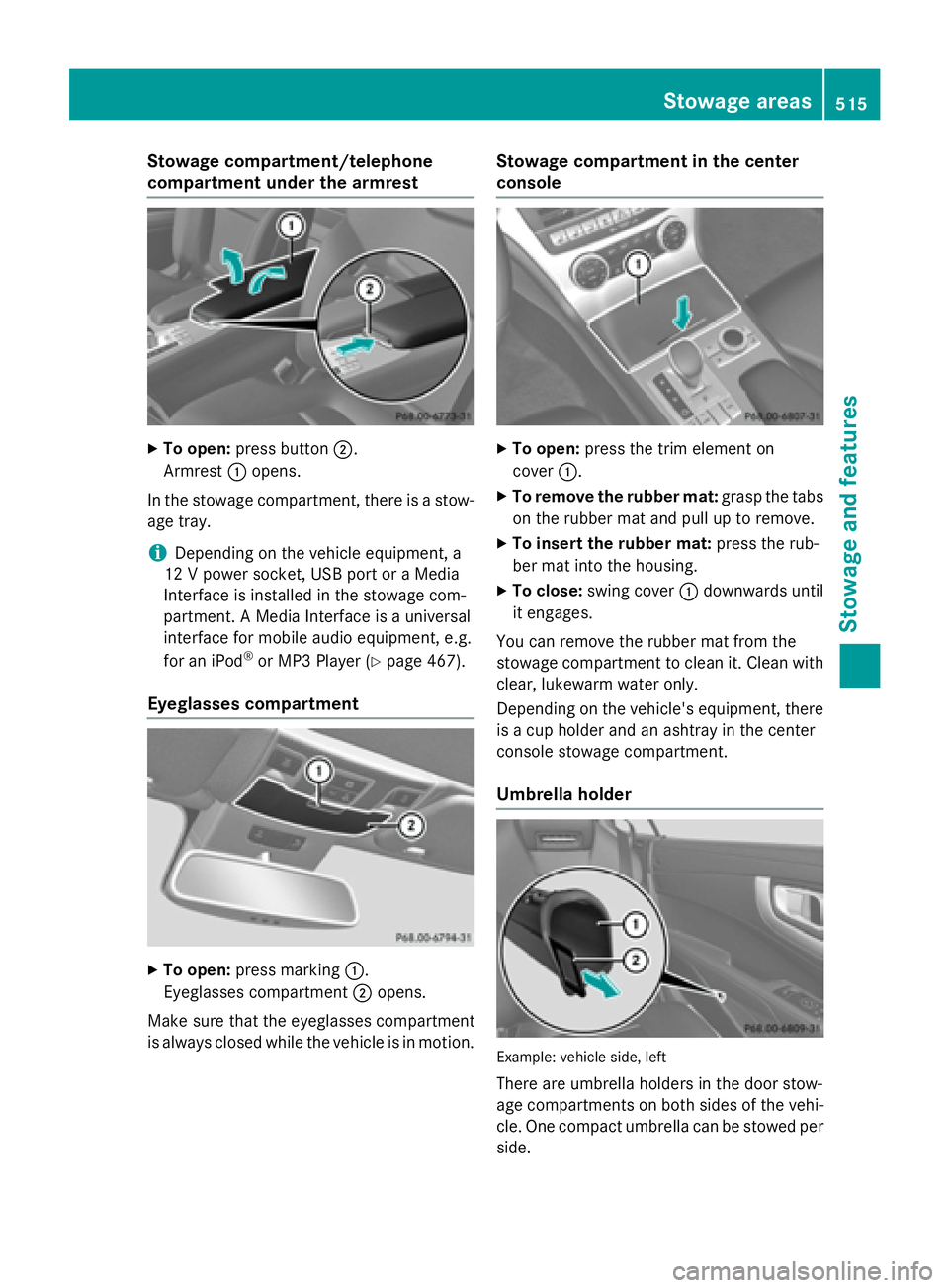 MERCEDES-BENZ SL-CLASS ROADSTER 2016  Owners Manual Stowage compartment/telephone
compartment under the armrest
XTo open:press button ;.
Armrest :opens.
In the stowage compartment, there is a stow-
age tray.
iDepending on the vehicle equipment, a
12 V 