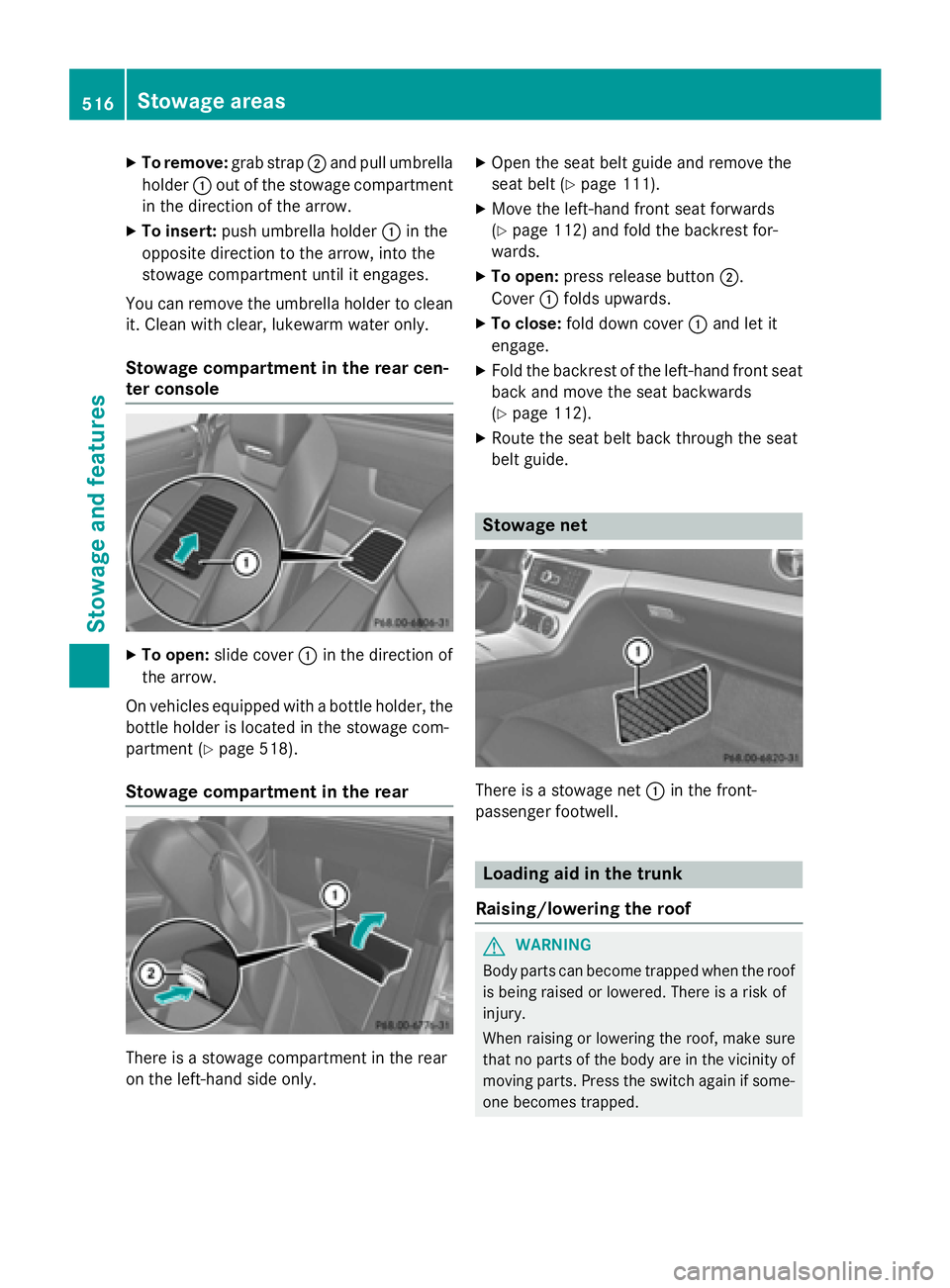 MERCEDES-BENZ SL-CLASS ROADSTER 2016  Owners Manual XTo remove:grab strap;and pull umbrella
holder :out of the stowage compartment
in the direction of the arrow.
XTo insert: push umbrella holder :in the
opposite direction to the arrow, into the
stowage