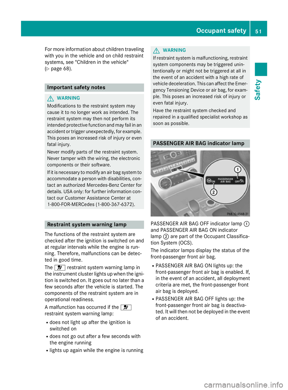 MERCEDES-BENZ SL-CLASS ROADSTER 2016  Owners Manual For more information about children traveling
with you in the vehicle and on child restraint
systems, see "Children in the vehicle"
(
Ypage 68).
Important safety notes
GWARNING
Modifications t