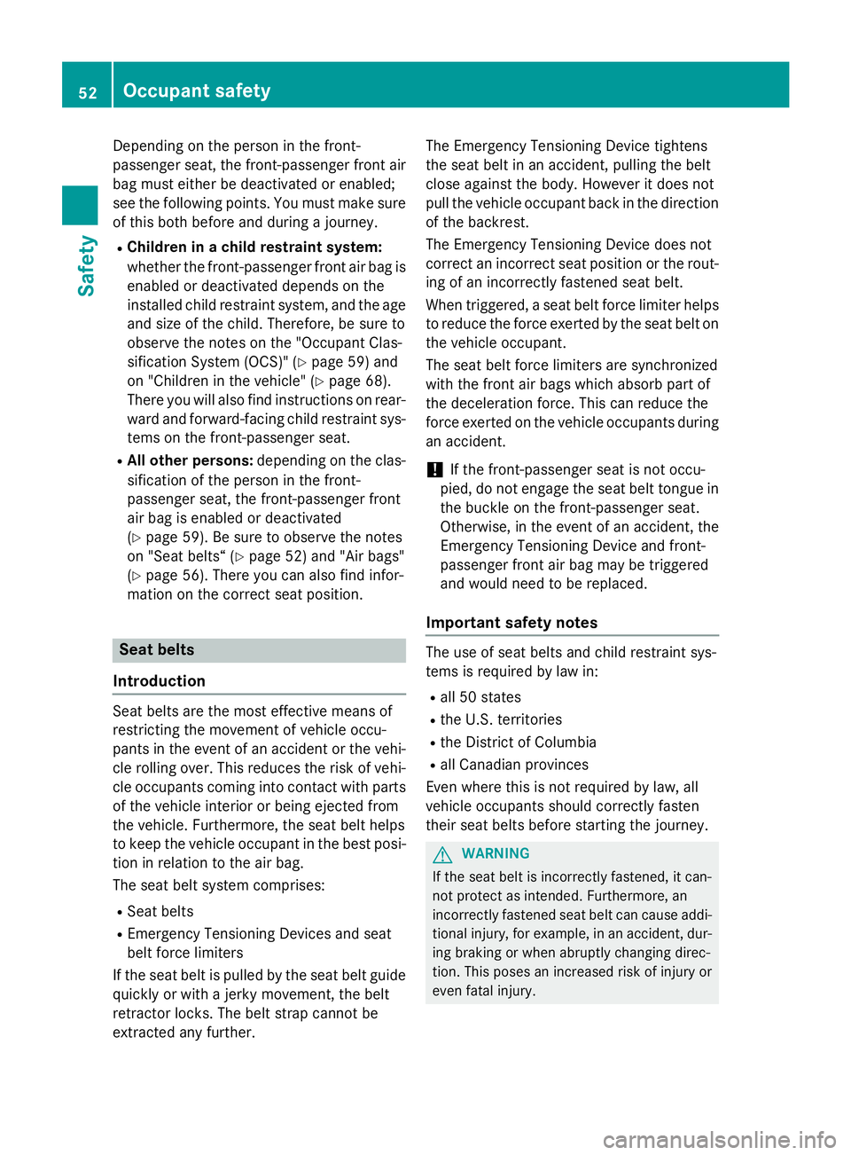 MERCEDES-BENZ SL-CLASS ROADSTER 2016  Owners Manual Depending on the person in the front-
passenger seat, the front-passenger front air
bag must either be deactivated or enabled;
see the following points. You must make sure
of this both before and duri