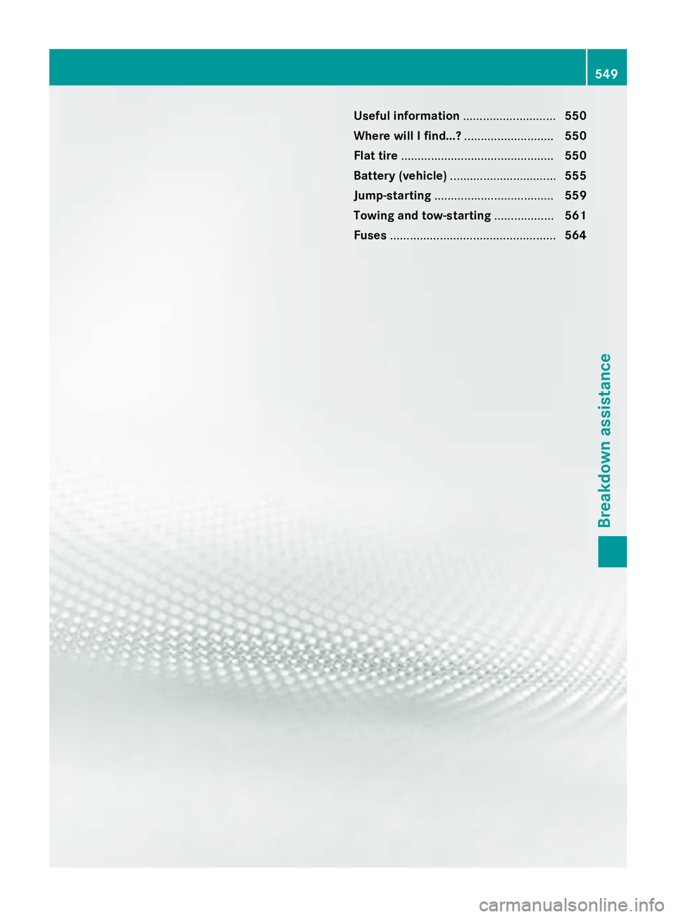 MERCEDES-BENZ SL-CLASS ROADSTER 2016  Owners Manual Useful information............................550
Where will I find...? ...........................550
Flat tire .............................................. 550
Battery (vehicle) ..................