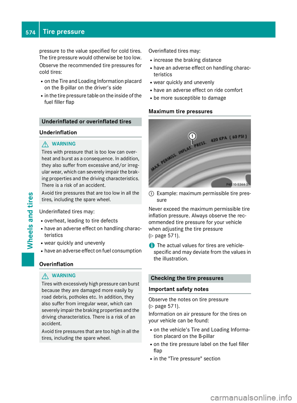 MERCEDES-BENZ SL-CLASS ROADSTER 2016  Owners Manual pressure to the value specified for cold tires.
The tire pressure would otherwise be too low.
Observe the recommended tire pressures for
cold tires:
Ron the Tire and Loading Information placard on the