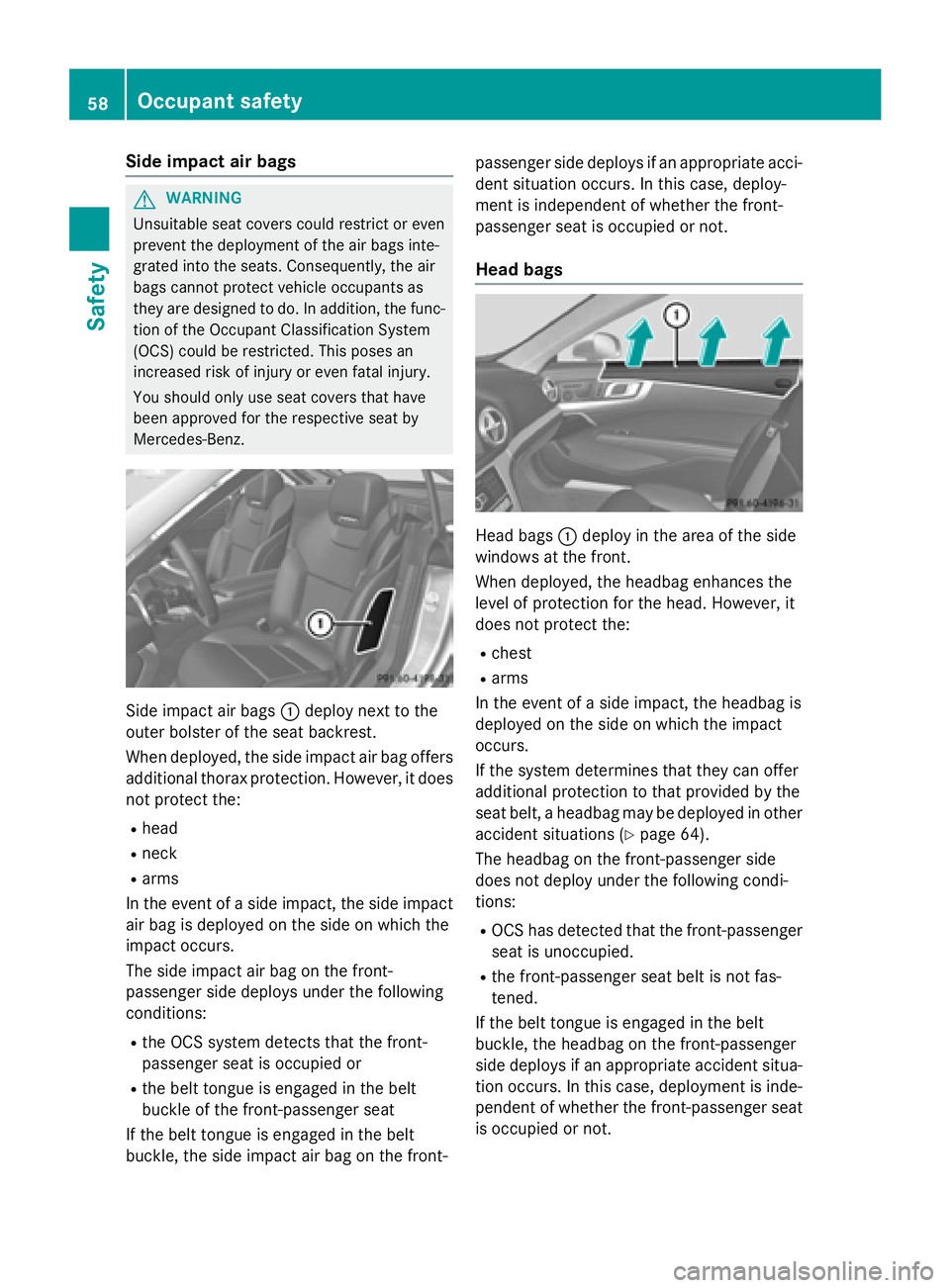 MERCEDES-BENZ SL-CLASS ROADSTER 2016  Owners Manual Side impact air bags
GWARNING
Unsuitable seat covers could restrict or even
prevent the deployment of the air bags inte-
grated into the seats. Consequently, the air
bags cannot protect vehicle occupa