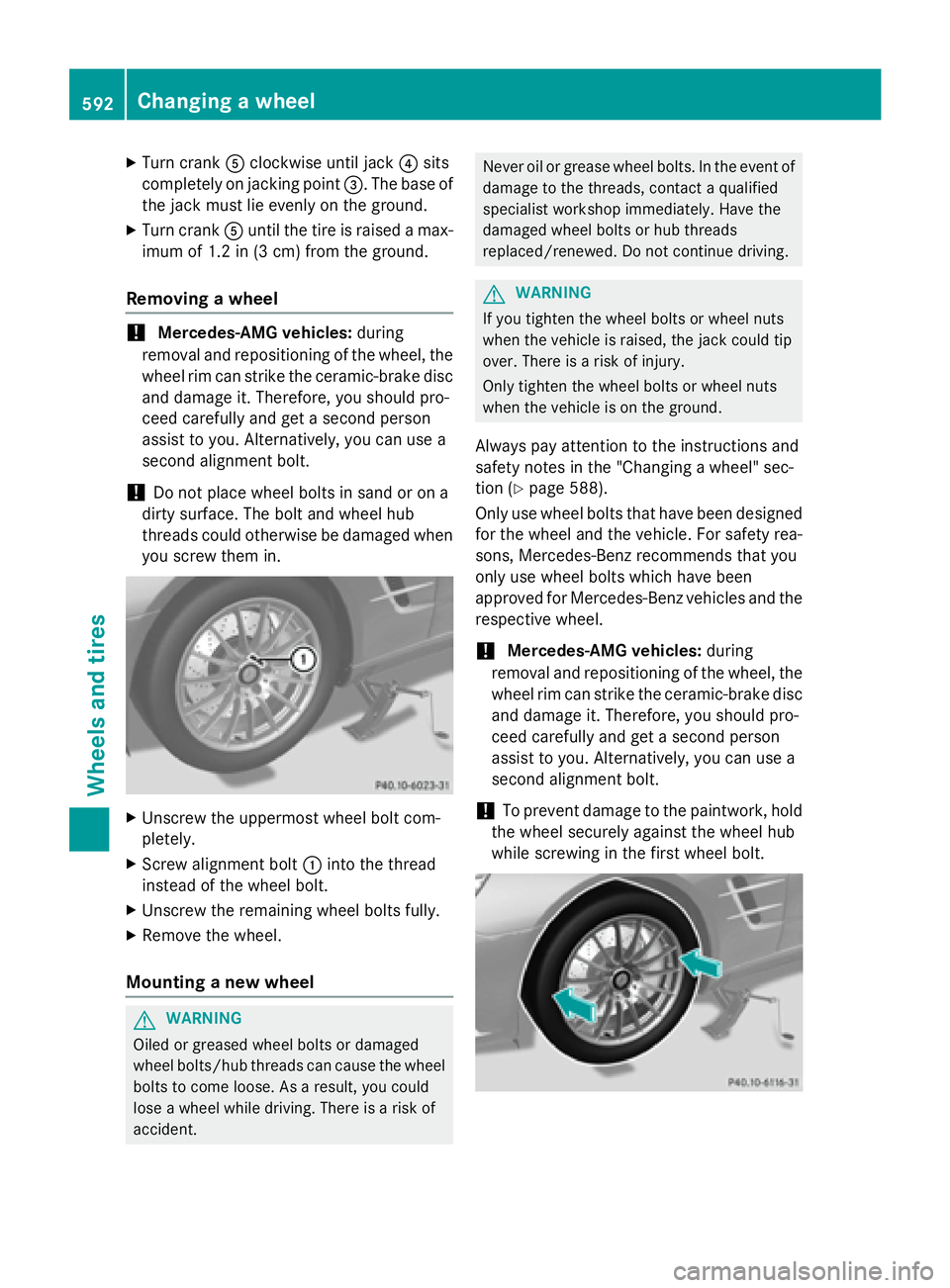 MERCEDES-BENZ SL-CLASS ROADSTER 2016  Owners Manual XTurn crankAclockwise until jack ?sits
completely on jacking point =. The base of
the jack must lie evenly on the ground.
XTurn crank Auntil the tire is raised a max-
imum of 1.2 in (3 cm) from the gr
